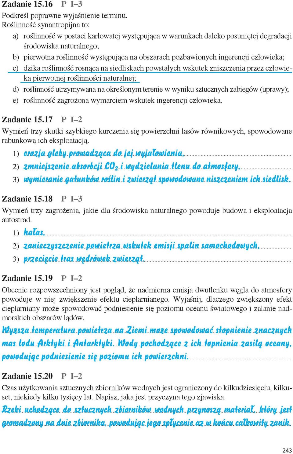 pozbawionych ingerencji człowieka; c) dzika roślinność rosnąca na siedliskach powstałych wskutek zniszczenia przez człowieka pierwotnej roślinności naturalnej; d) roślinność utrzymywana na określonym