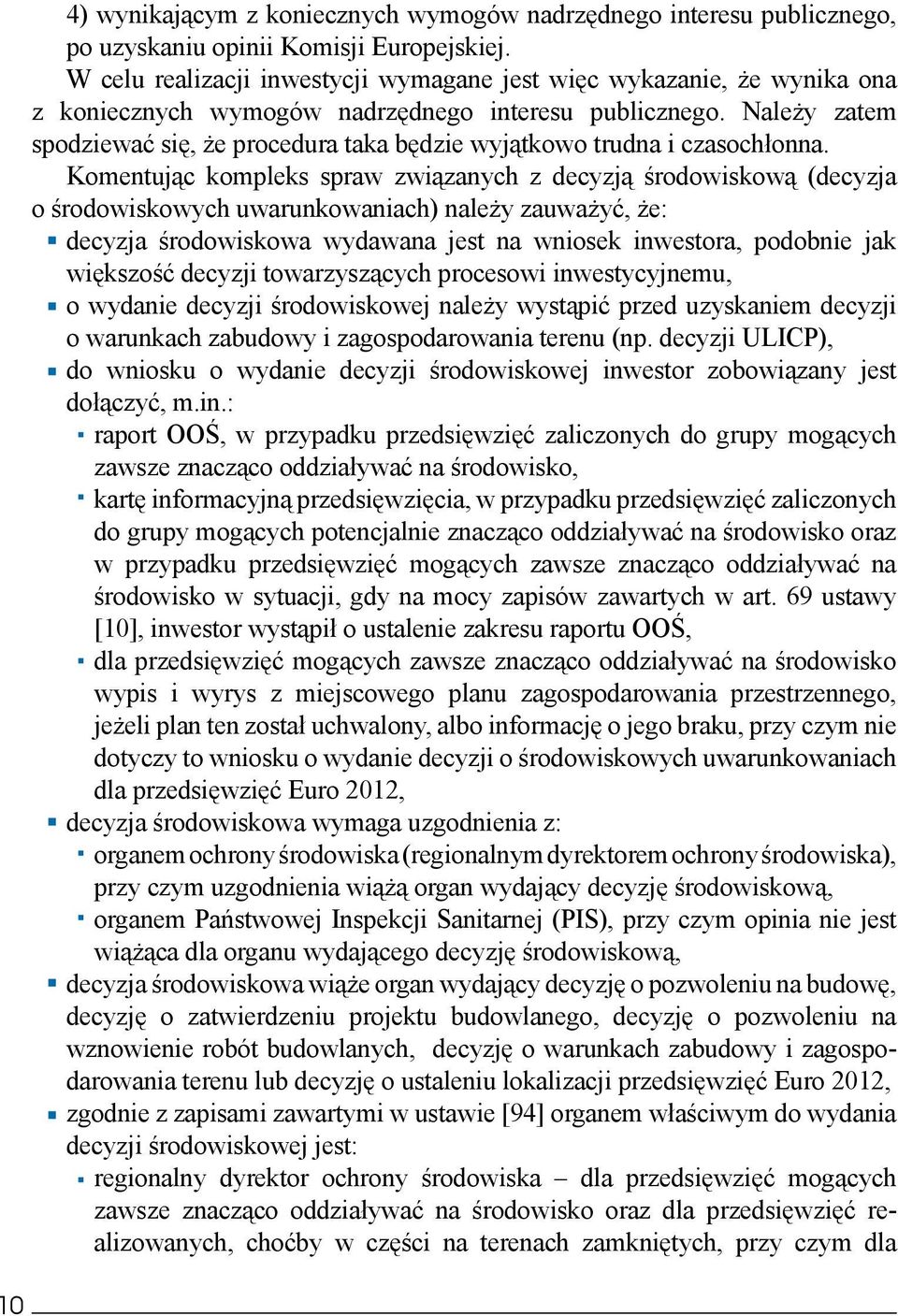 Należy zatem spodziewać się, że procedura taka będzie wyjątkowo trudna i czasochłonna.