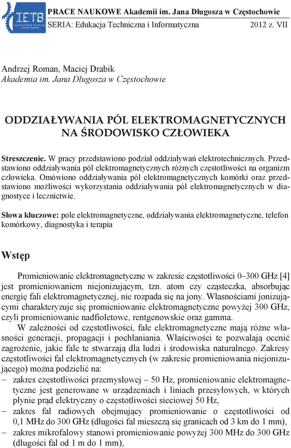 Przedstawiono oddziaływania pól elektromagnetycznych różnych częstotliwości na organizm człowieka.