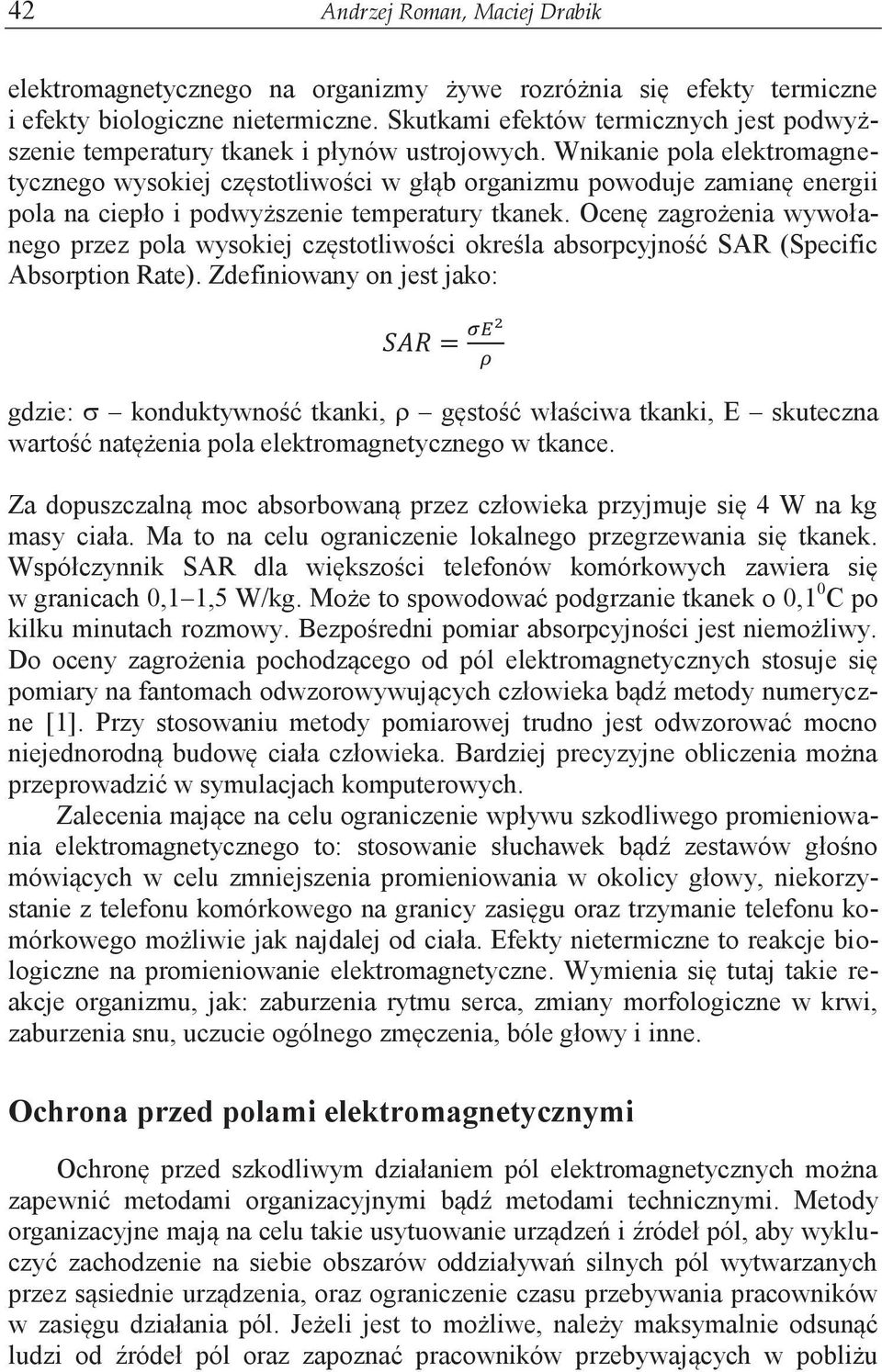 Wnikanie pola elektromagnetycznego wysokiej częstotliwości w głąb organizmu powoduje zamianę energii pola na ciepło i podwyższenie temperatury tkanek.