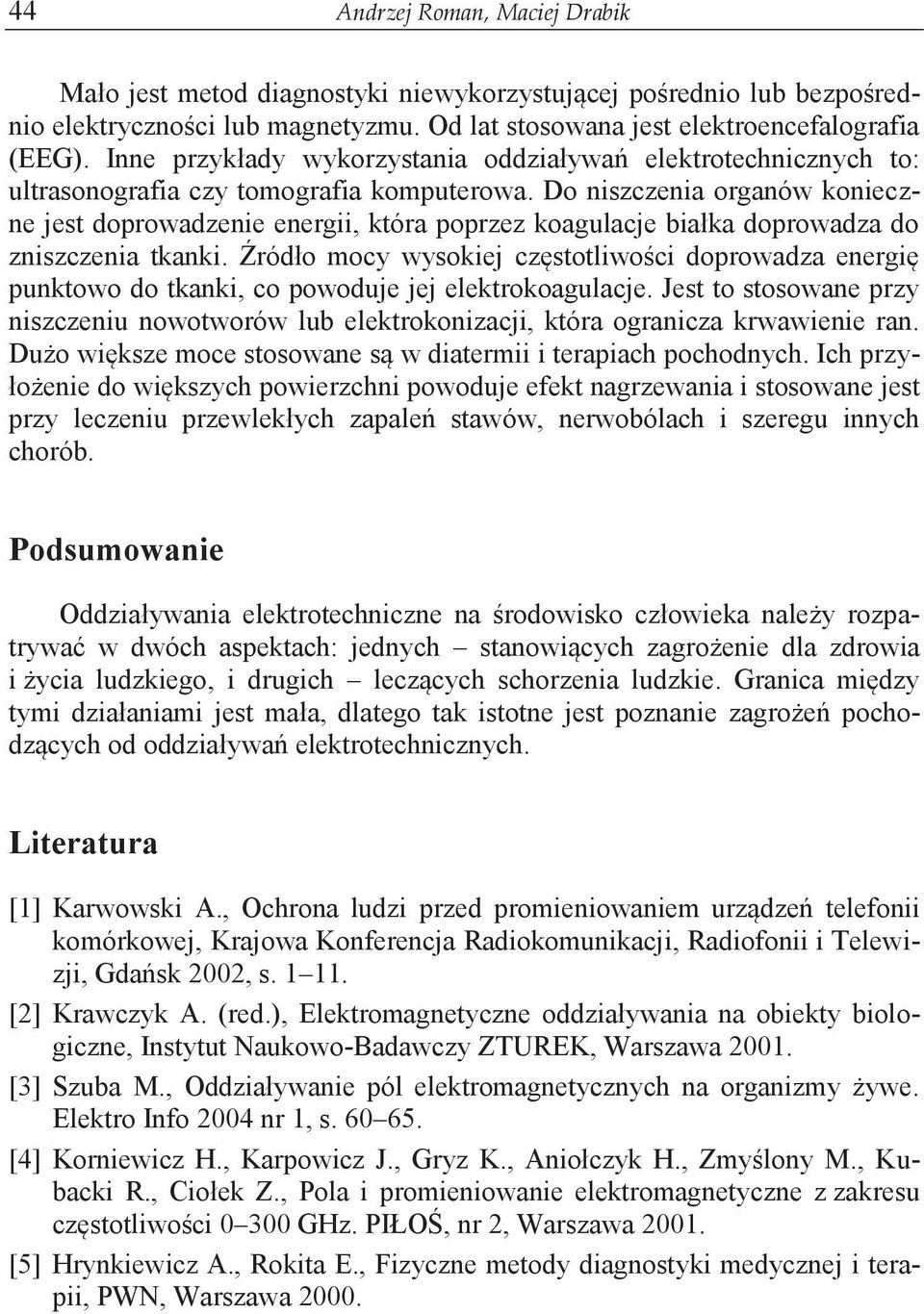 Do niszczenia organów konieczne jest doprowadzenie energii, która poprzez koagulacje białka doprowadza do zniszczenia tkanki.