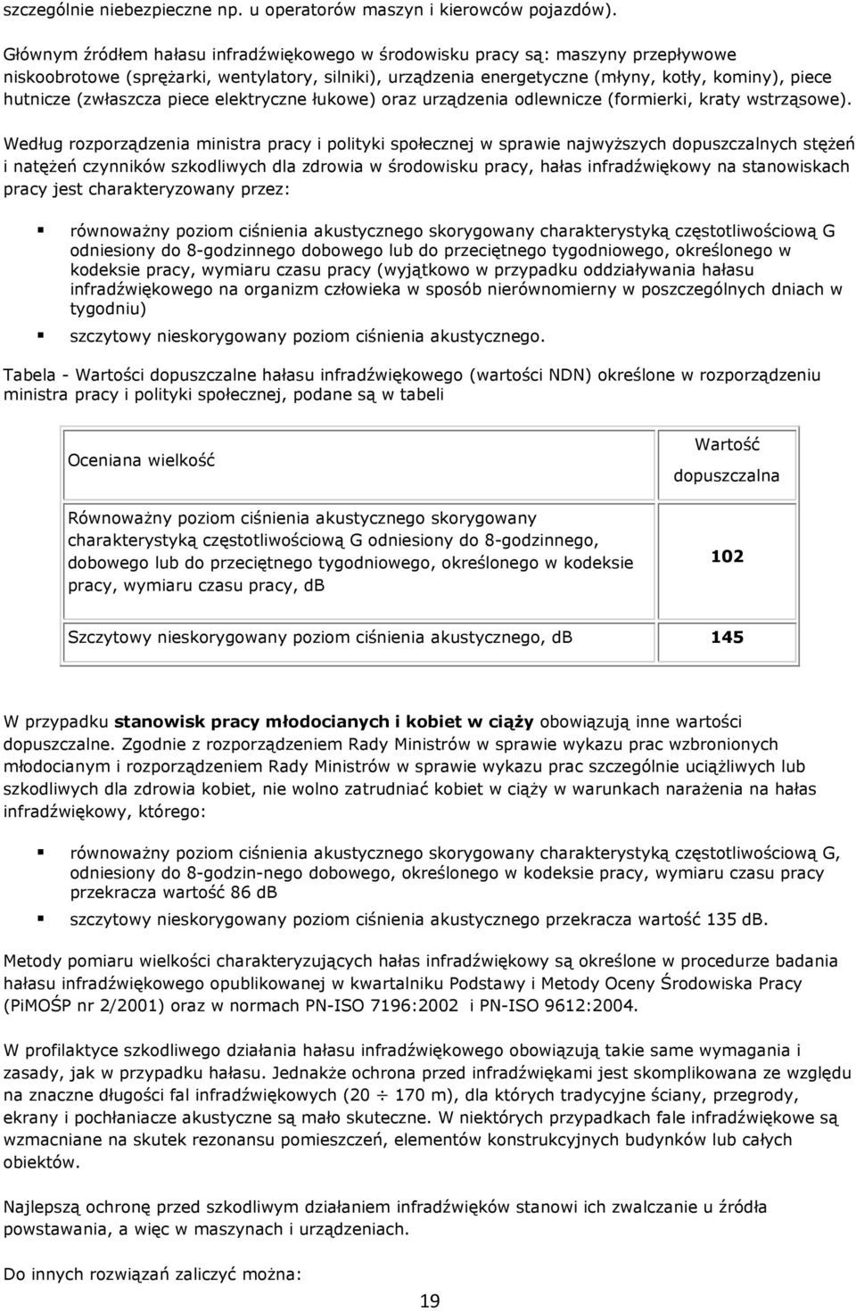 (zwłaszcza piece elektryczne łukowe) oraz urządzenia odlewnicze (formierki, kraty wstrząsowe).