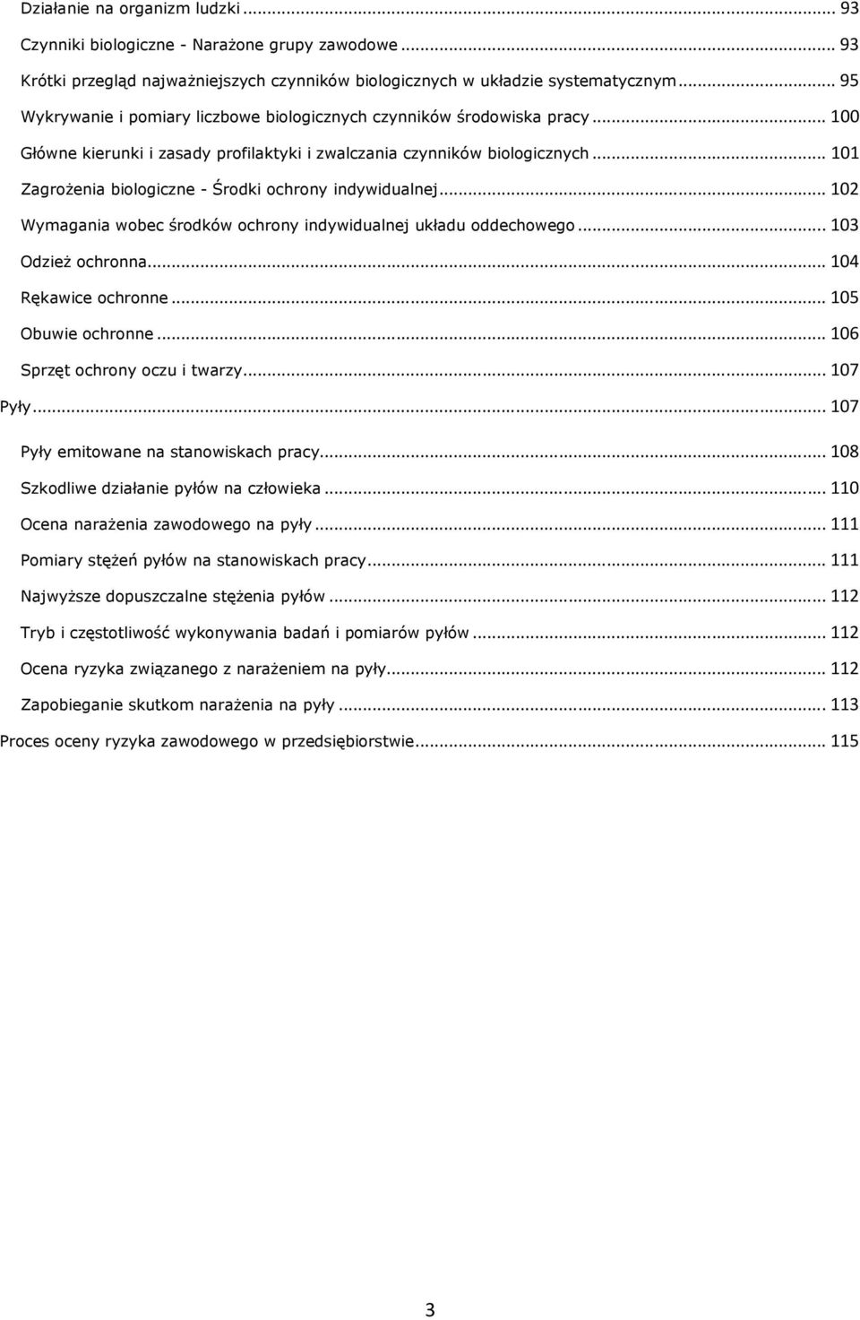 .. 101 ZagroŜenia biologiczne - Środki ochrony indywidualnej... 102 Wymagania wobec środków ochrony indywidualnej układu oddechowego... 103 OdzieŜ ochronna... 104 Rękawice ochronne.