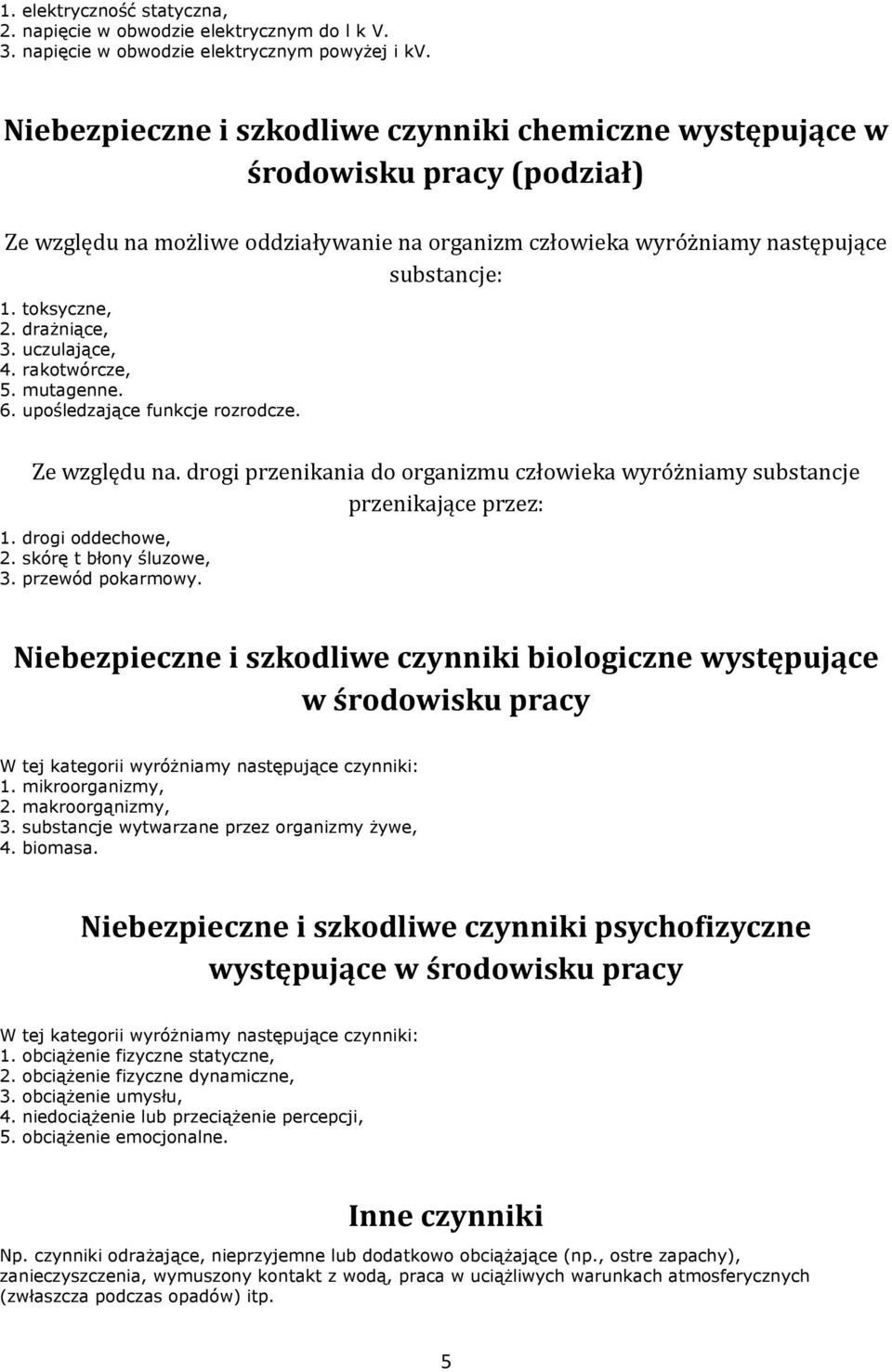 draŝniące, 3. uczulające, 4. rakotwórcze, 5. mutagenne. 6. upośledzające funkcje rozrodcze. Ze względu na. drogi przenikania do organizmu człowieka wyróżniamy substancje przenikające przez: 1.