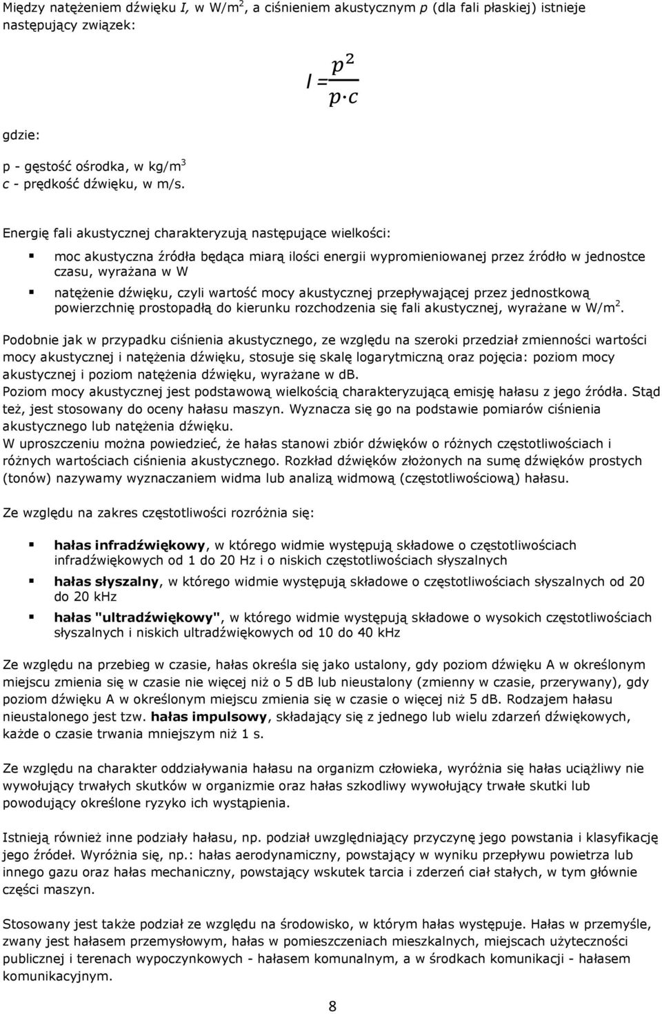 wartość mocy akustycznej przepływającej przez jednostkową powierzchnię prostopadłą do kierunku rozchodzenia się fali akustycznej, wyraŝane w W/m 2.