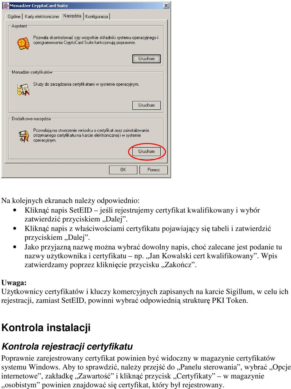 Jako przyjazną nazwę moŝna wybrać dowolny napis, choć zalecane jest podanie tu nazwy uŝytkownika i certyfikatu np. Jan Kowalski cert kwalifikowany.