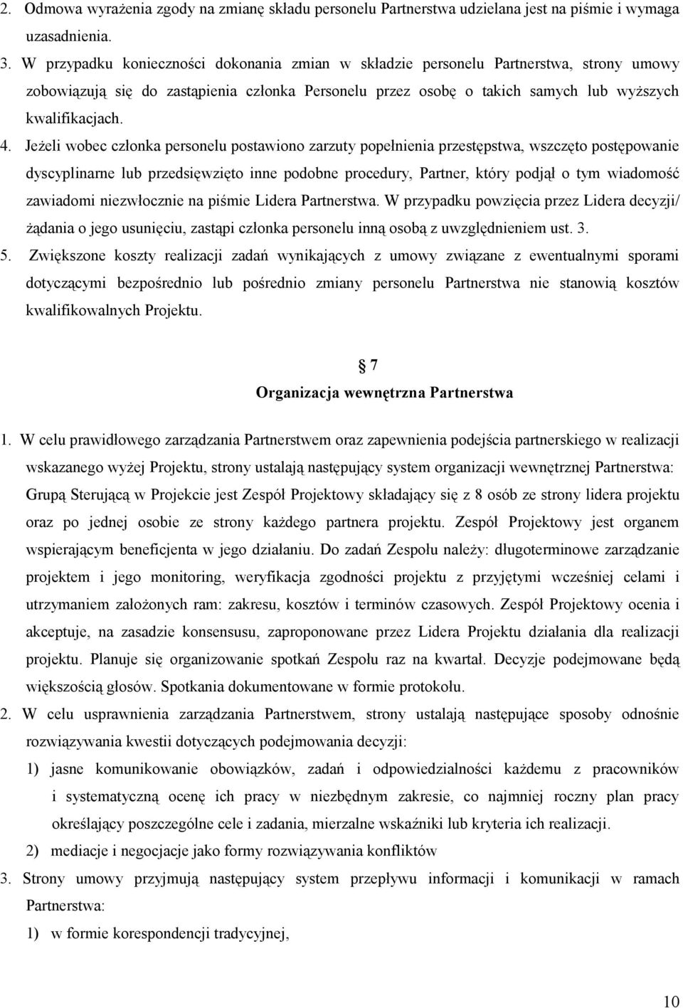 Jeżeli wobec członka personelu postawiono zarzuty popełnienia przestępstwa, wszczęto postępowanie dyscyplinarne lub przedsięwzięto inne podobne procedury, Partner, który podjął o tym wiadomość