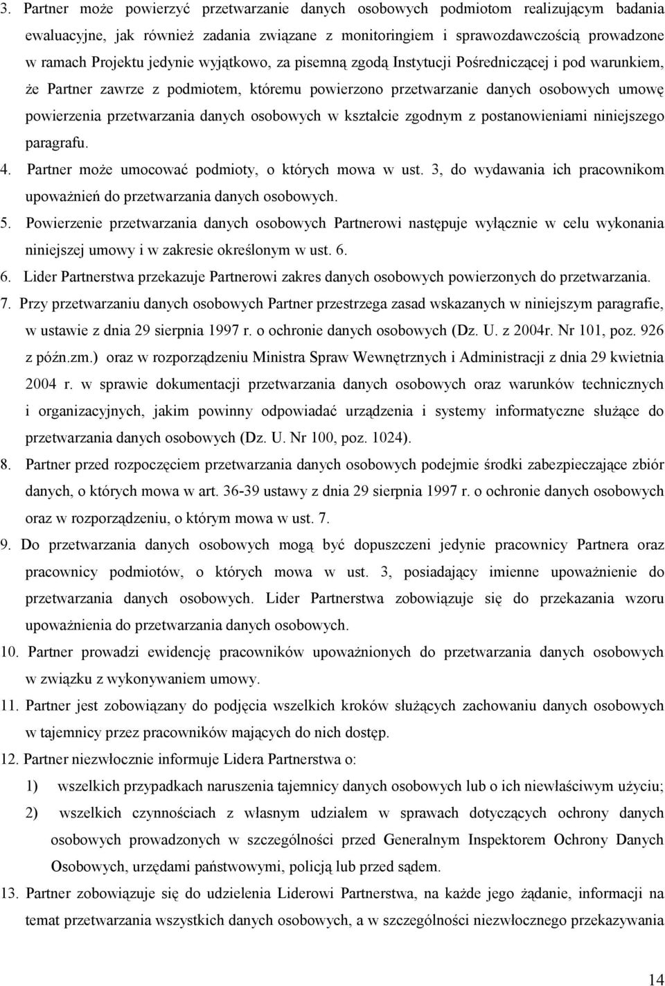 osobowych w kształcie zgodnym z postanowieniami niniejszego paragrafu. 4. Partner może umocować podmioty, o których mowa w ust.