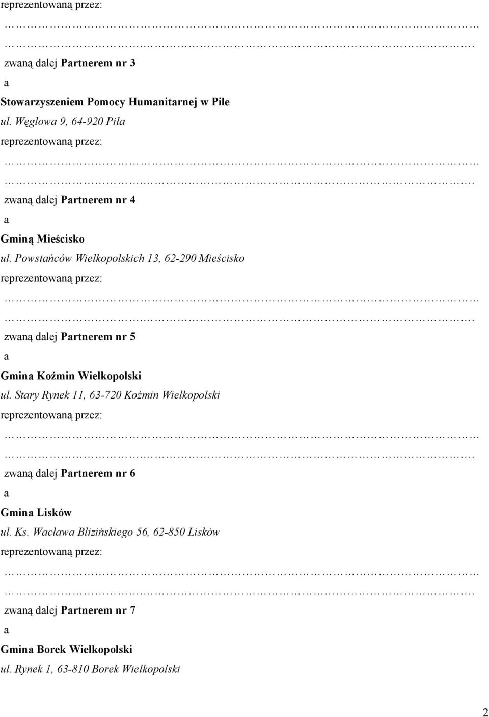 . zwaną dalej Partnerem nr 5 a Gmina Koźmin Wielkopolski ul. Stary Rynek 11, 63-720 Koźmin Wielkopolski reprezentowaną przez:.