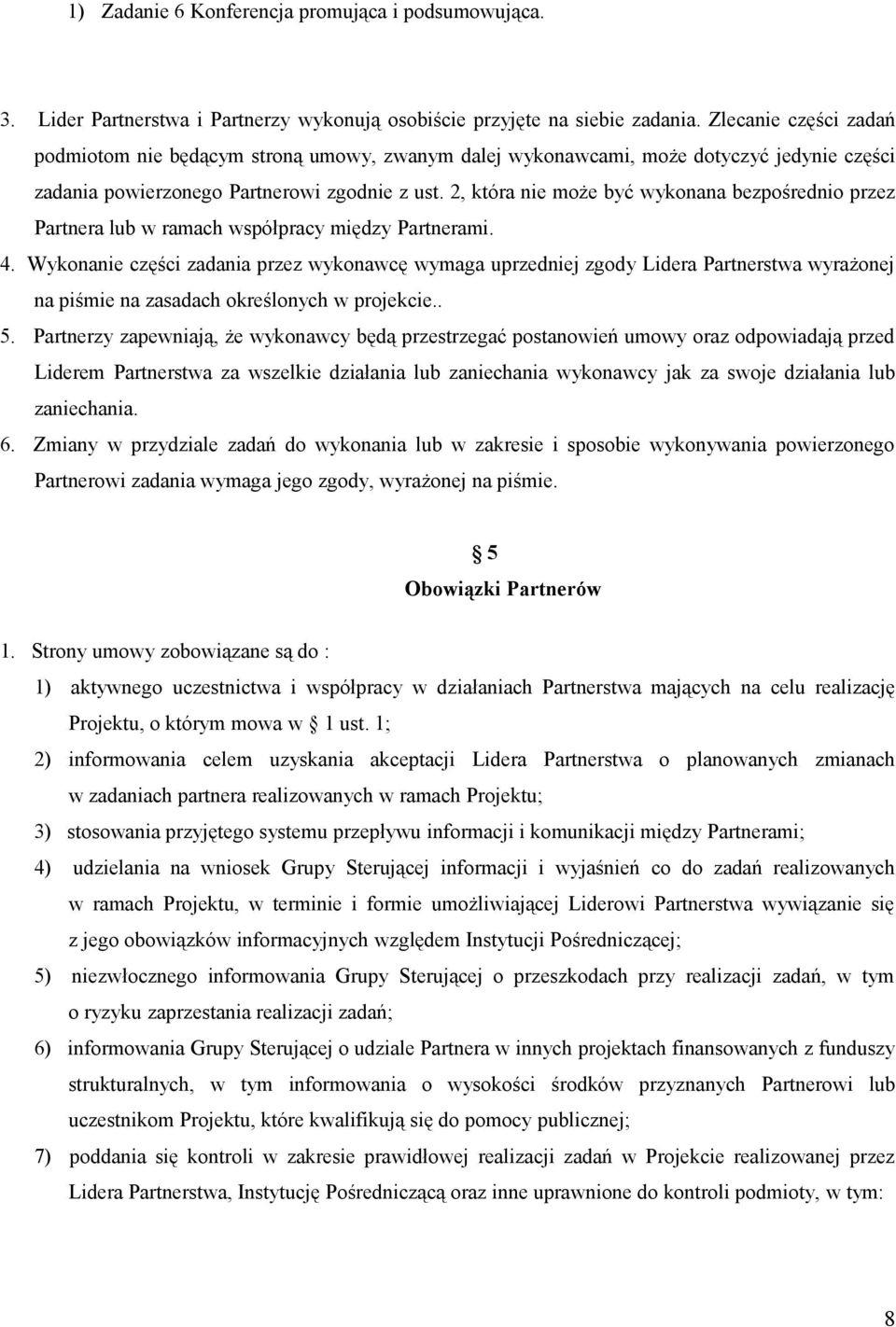 2, która nie może być wykonana bezpośrednio przez Partnera lub w ramach współpracy między Partnerami. 4.