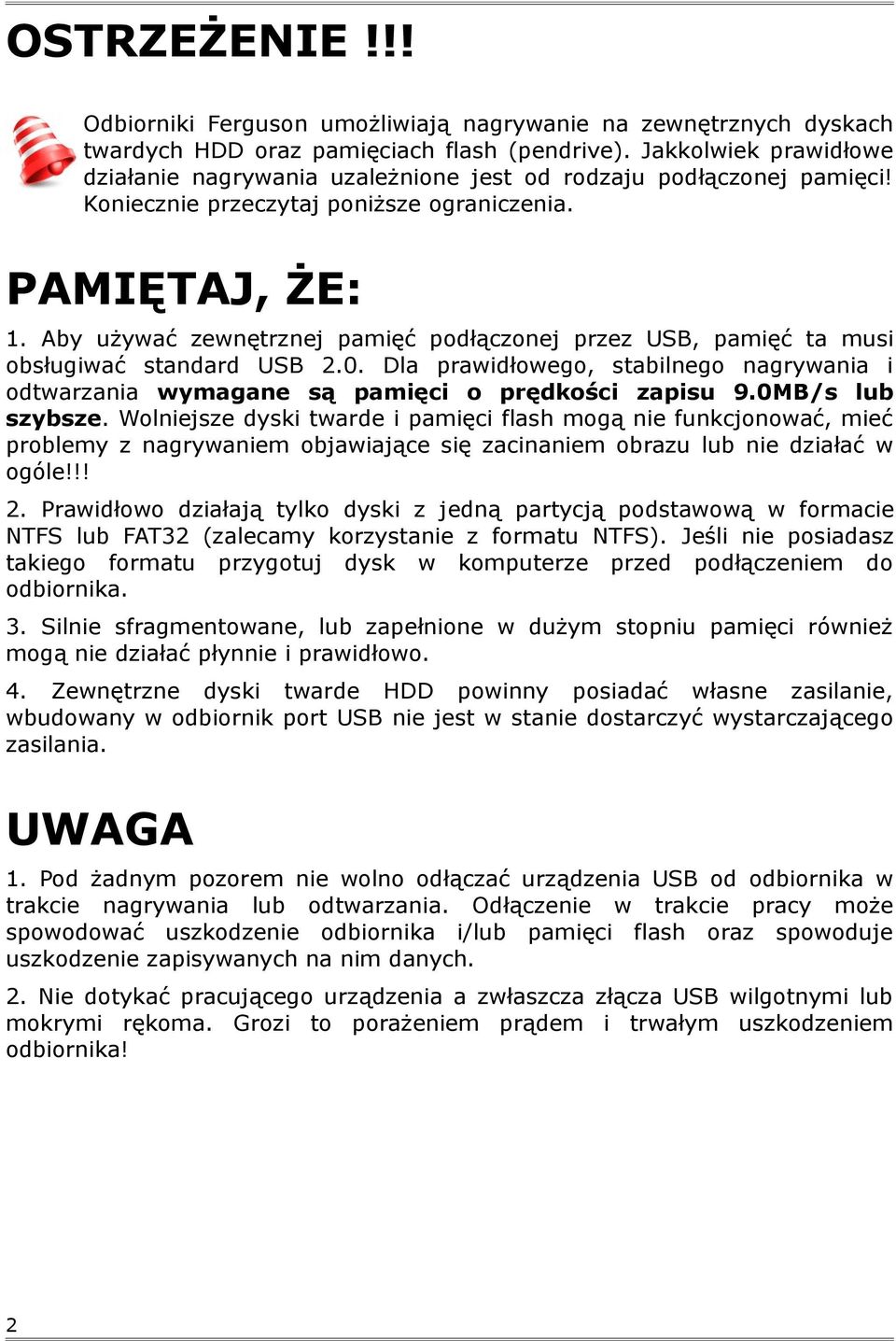 Aby używać zewnętrznej pamięć podłączonej przez USB, pamięć ta musi obsługiwać standard USB 2.0. Dla prawidłowego, stabilnego nagrywania i odtwarzania wymagane są pamięci o prędkości zapisu 9.