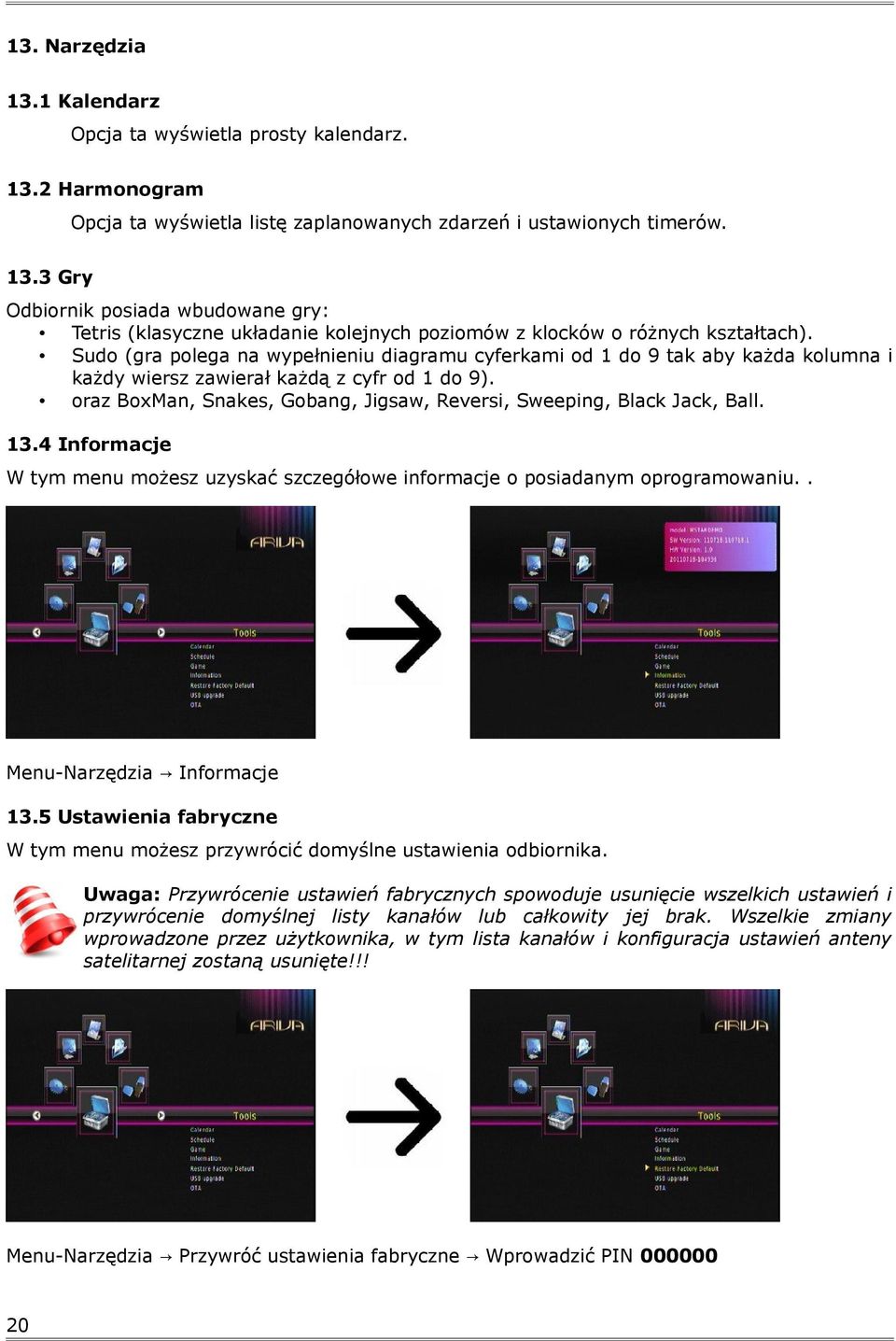 oraz BoxMan, Snakes, Gobang, Jigsaw, Reversi, Sweeping, Black Jack, Ball. 13.4 Informacje W tym menu możesz uzyskać szczegółowe informacje o posiadanym oprogramowaniu.. Menu-Narzędzia Informacje 13.