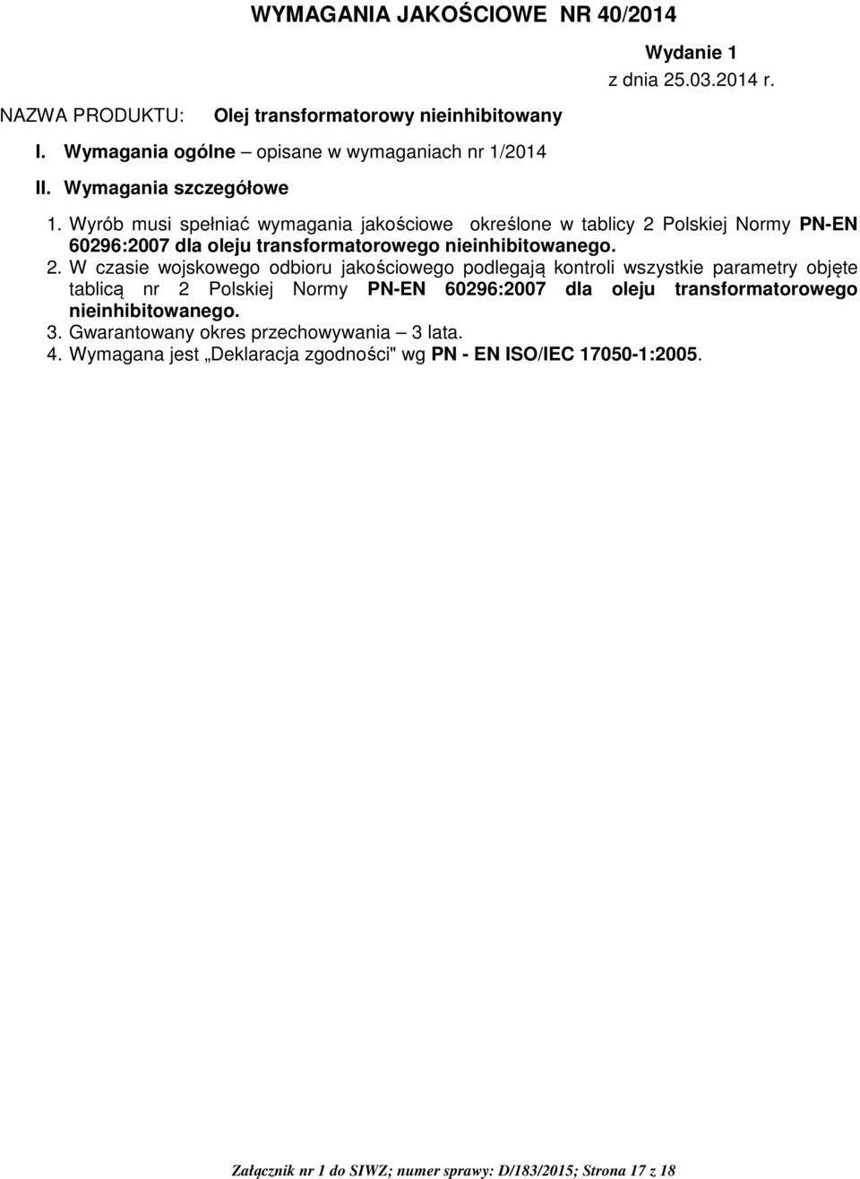 Polskiej Normy PN-EN 60296:2007 dla oleju transformatorowego nieinhibitowanego. 2.