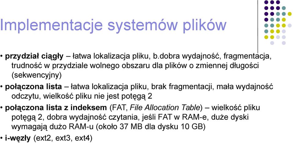 łatwa lokalizacja pliku, brak fragmentacji, mała wydajność odczytu, wielkość pliku nie jest potęgą 2 połączona lista z indeksem