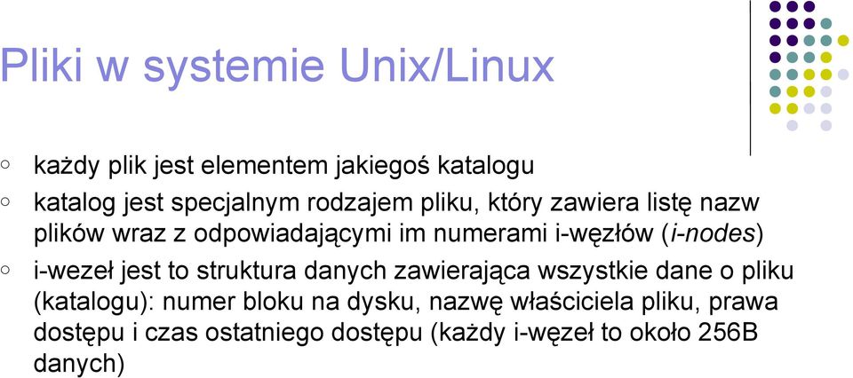 i-wezeł jest to struktura danych zawierająca wszystkie dane o pliku (katalogu): numer bloku na dysku,