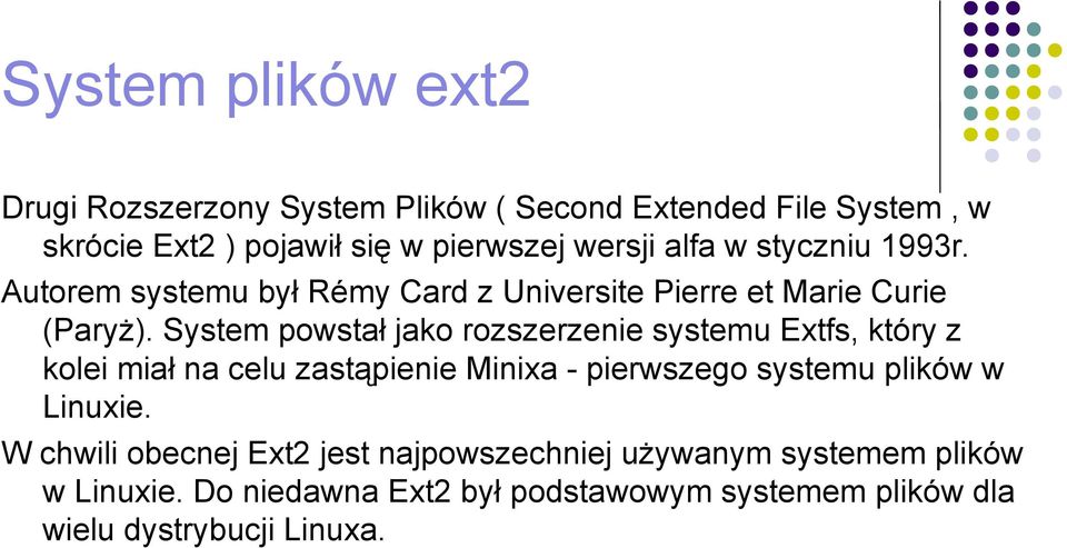 System powstał jako rozszerzenie systemu Extfs, który z kolei miał na celu zastąpienie Minixa - pierwszego systemu plików w