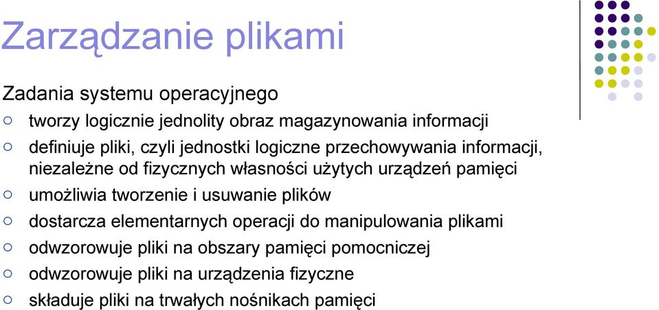 urządzeń pamięci o umożliwia tworzenie i usuwanie plików o dostarcza elementarnych operacji do manipulowania plikami o