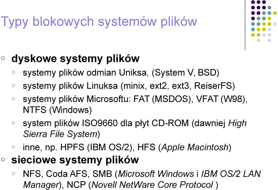 system plików ISO9660 dla płyt CD-ROM (dawniej High Sierra File System) inne, np.