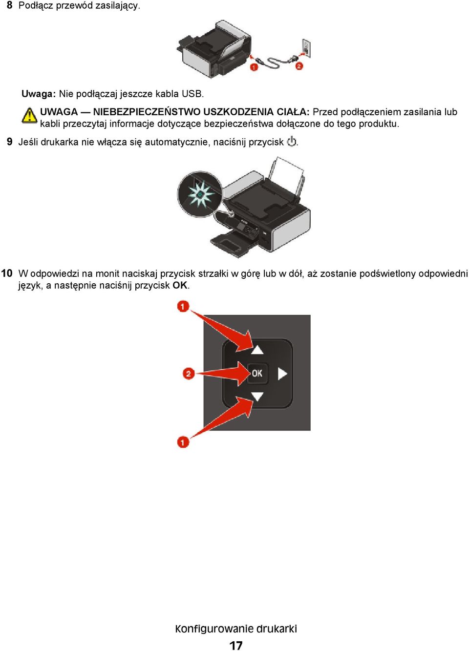 bezpieczeństwa dołączone do tego produktu. 9 Jeśli drukarka nie włącza się automatycznie, naciśnij przycisk.