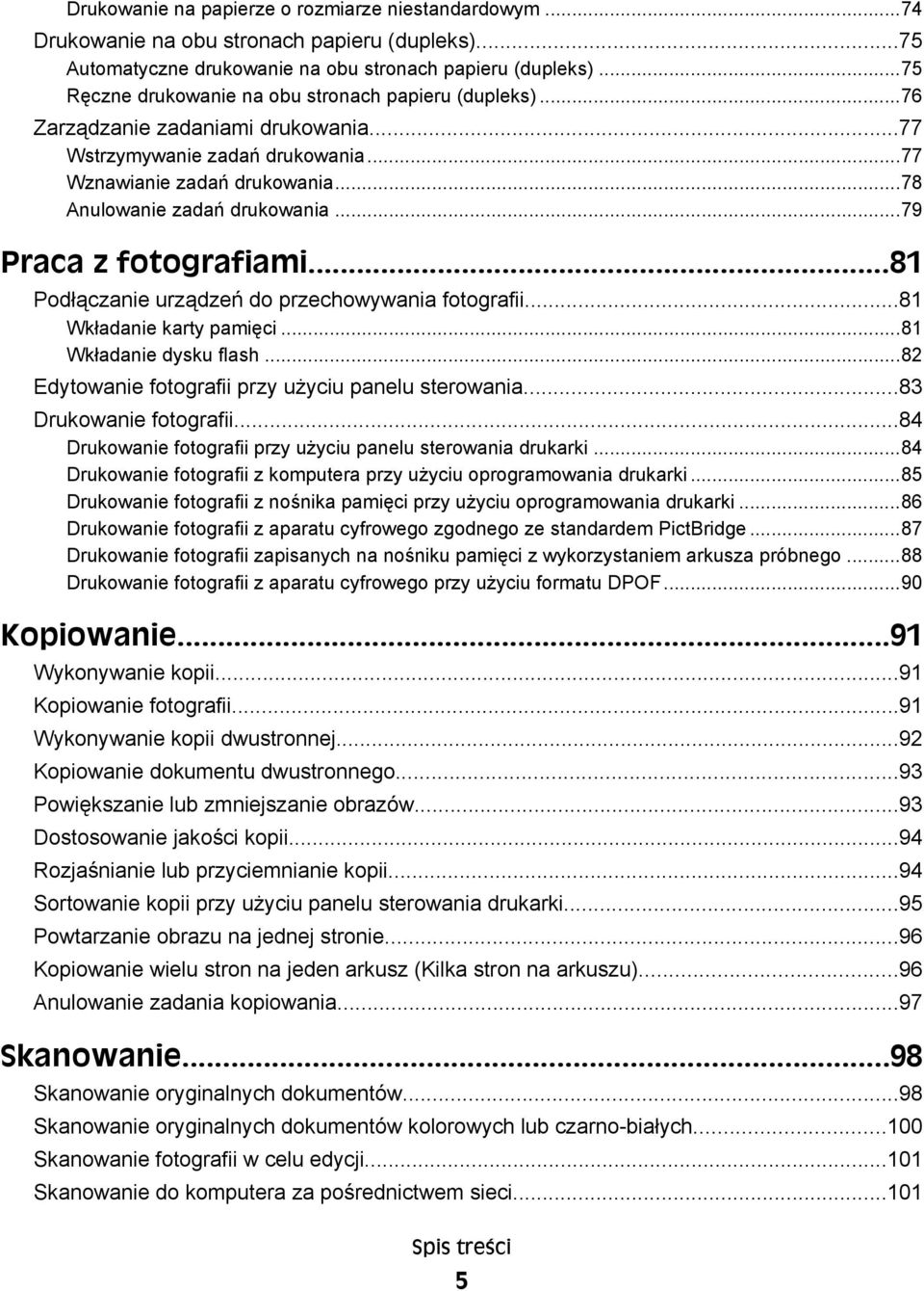 ..79 Praca z fotografiami...81 Podłączanie urządzeń do przechowywania fotografii...81 Wkładanie karty pamięci...81 Wkładanie dysku flash...82 Edytowanie fotografii przy użyciu panelu sterowania.