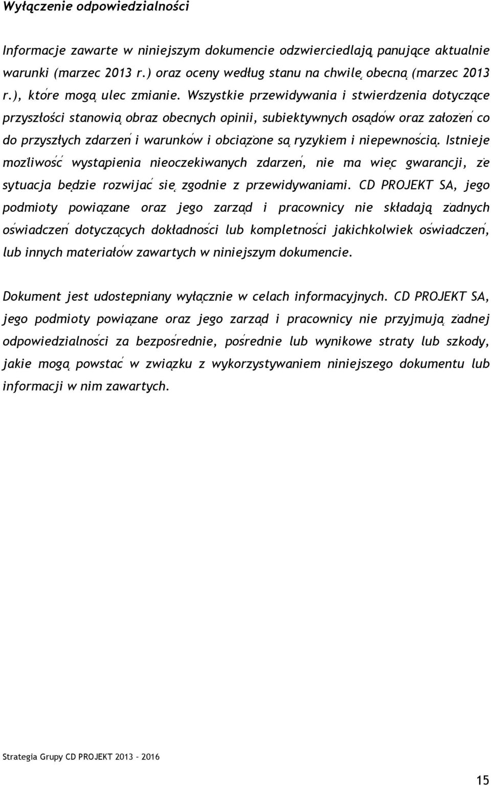 Wszystkie przewidywania i stwierdzenia dotyczące przyszłości stanowia obraz obecnych opinii, subiektywnych osa doẃ oraz załozėn co do przyszłych zdarzen i warunkoẃ i obcia zȯne sa ryzykiem i