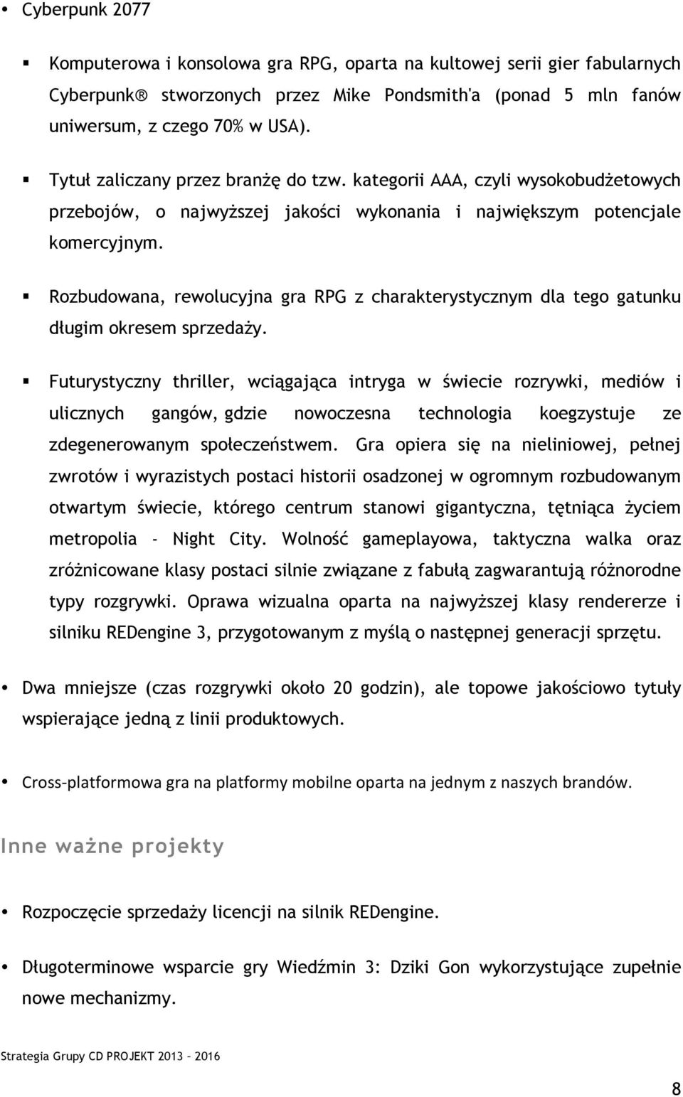 Rozbudowana, rewolucyjna gra RPG z charakterystycznym dla tego gatunku długim okresem sprzedaży.