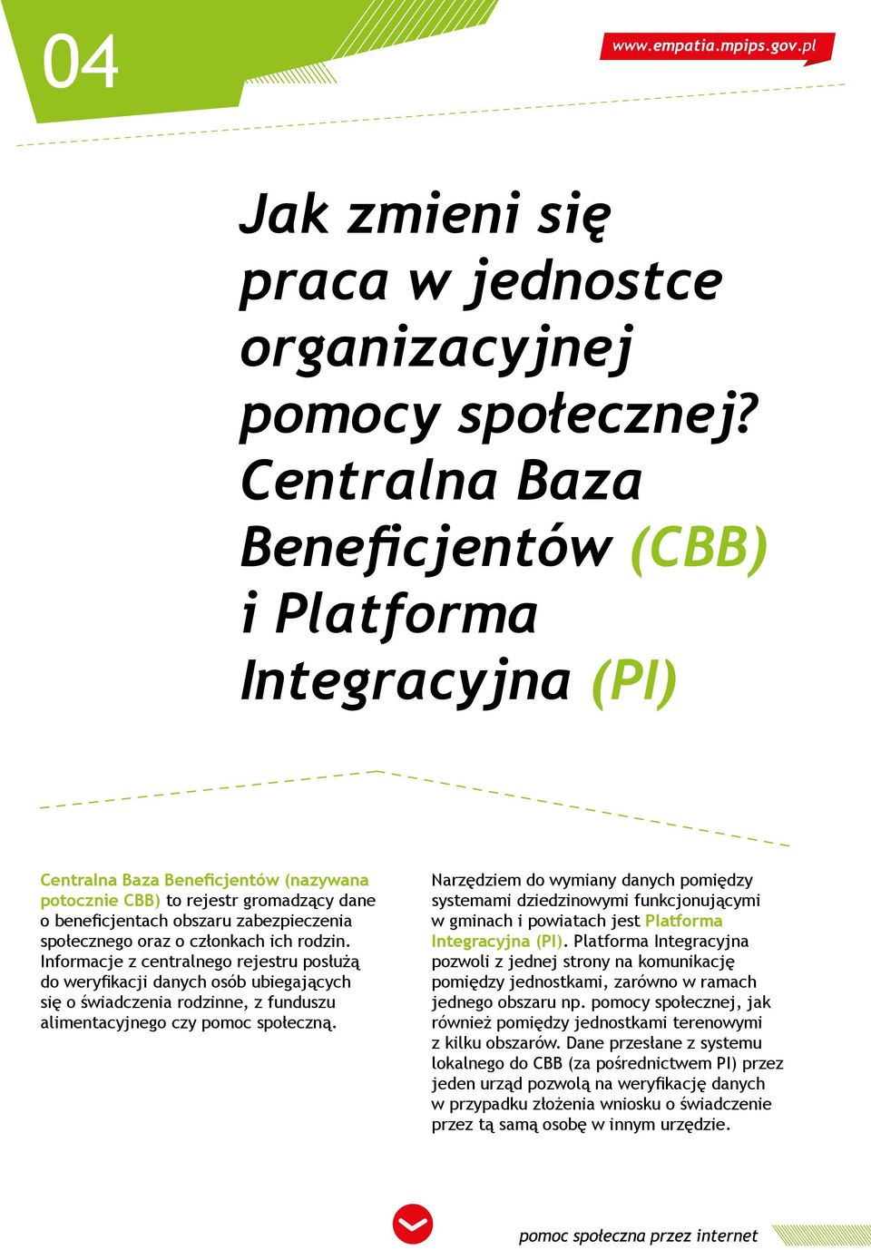 oraz o członkach ich rodzin. Informacje z centralnego rejestru posłużą do weryfikacji danych osób ubiegających się o świadczenia rodzinne, z funduszu alimentacyjnego czy pomoc społeczną.