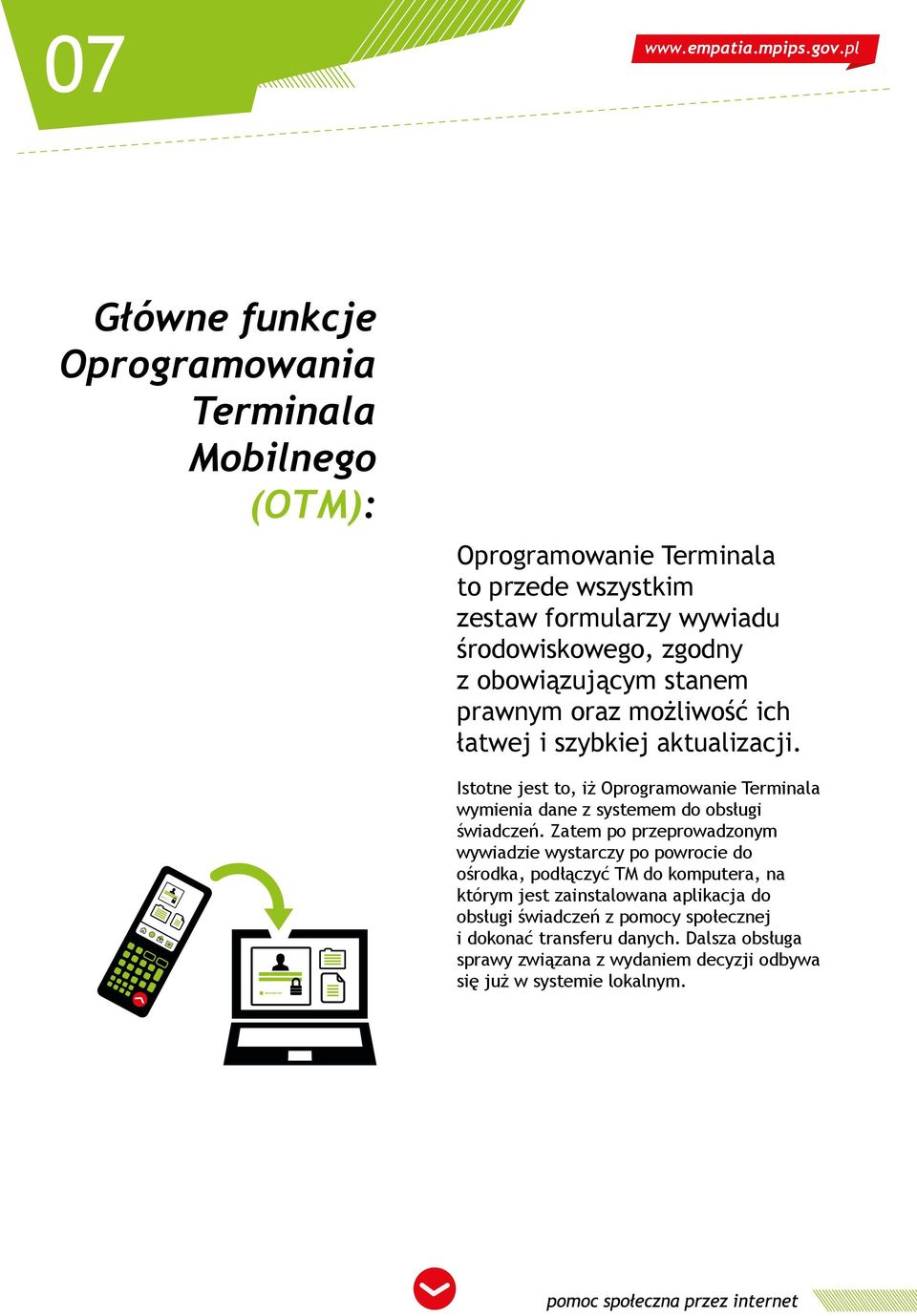 Istotne jest to, iż Oprogramowanie Terminala wymienia dane z systemem do obsługi świadczeń.