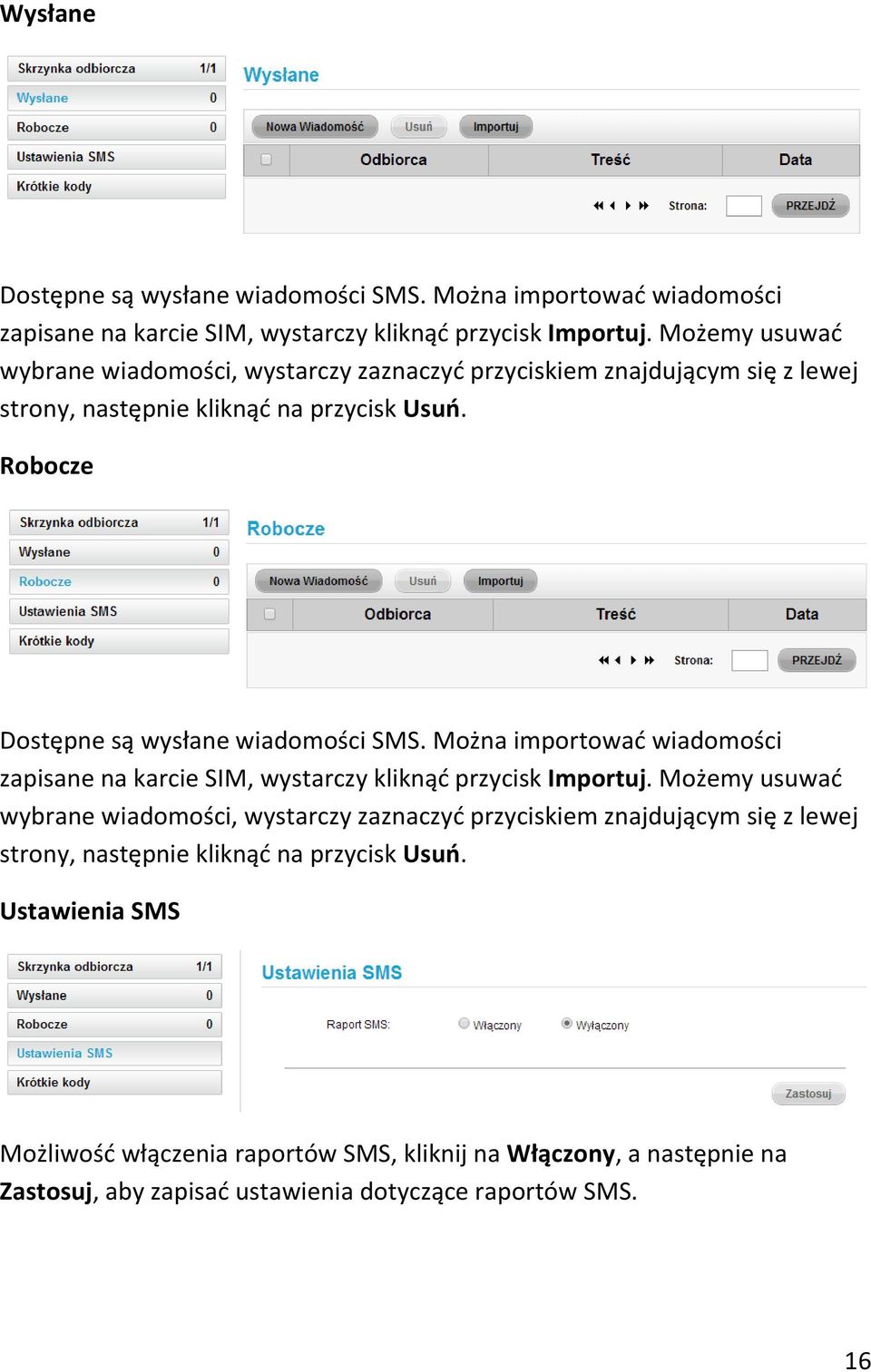 Robocze Dostępne są wysłane wiadomości SMS. Można importowad wiadomości zapisane na karcie SIM, wystarczy kliknąd przycisk Importuj.