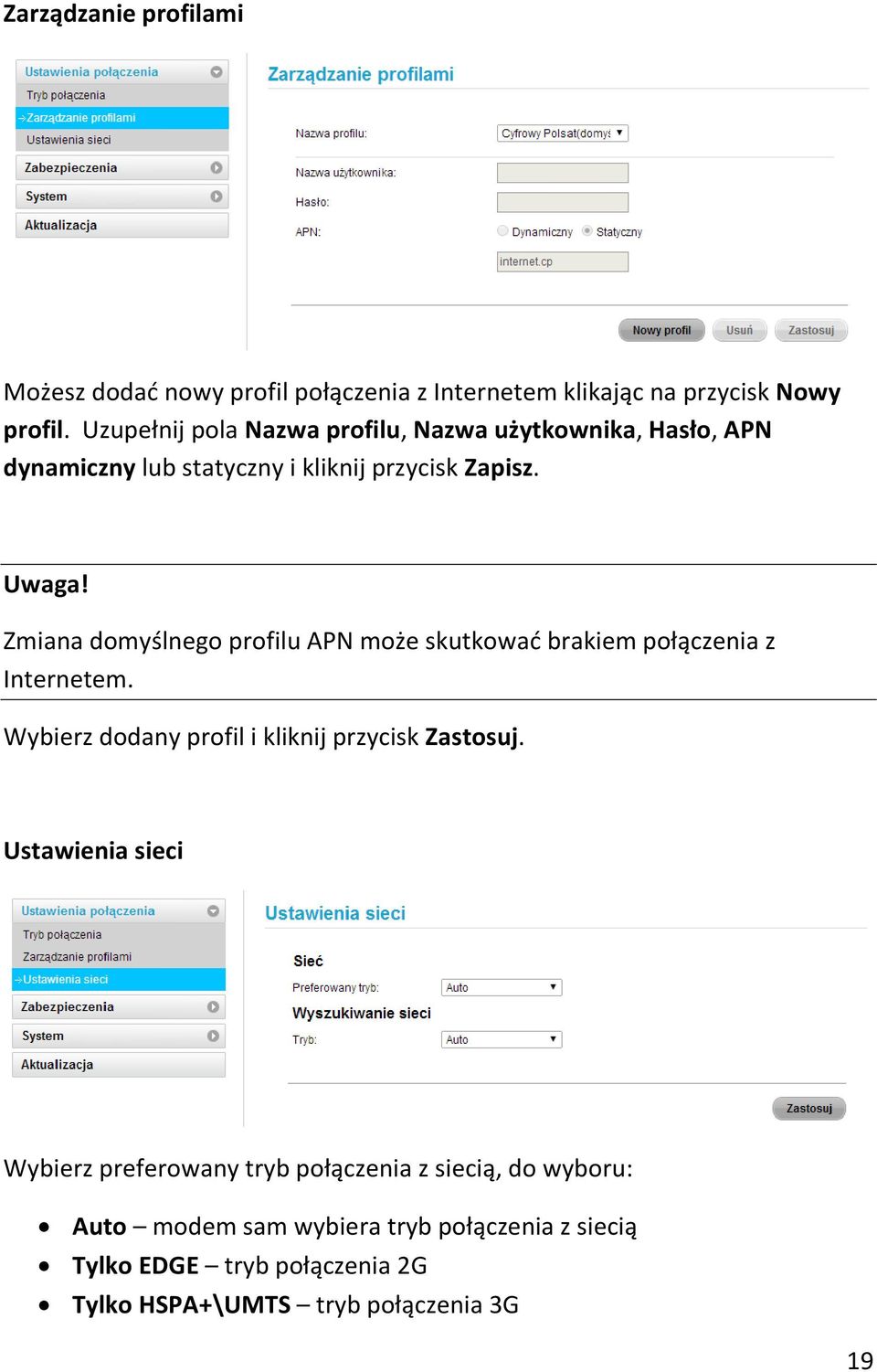 Zmiana domyślnego profilu APN może skutkowad brakiem połączenia z Internetem. Wybierz dodany profil i kliknij przycisk Zastosuj.