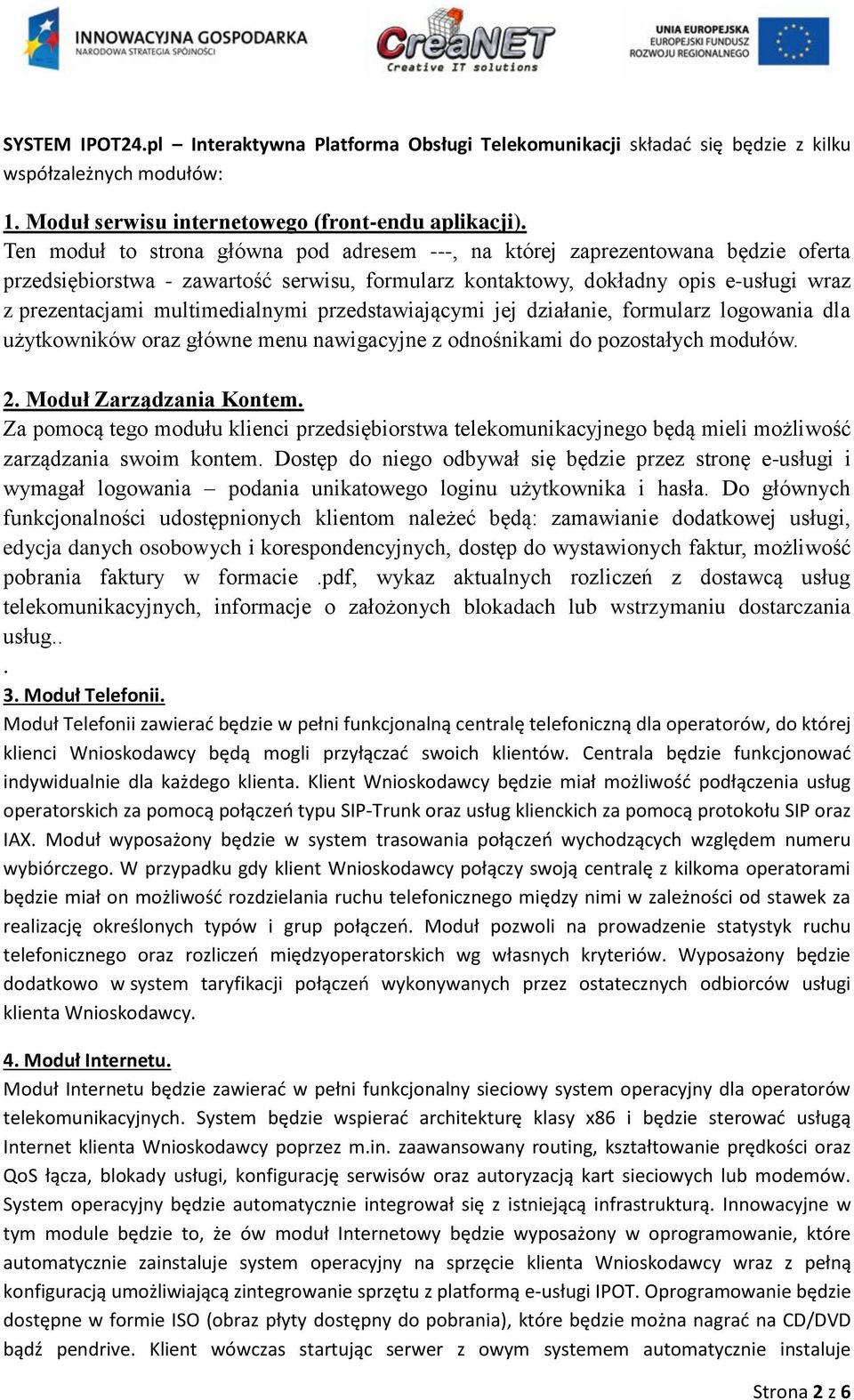 multimedialnymi przedstawiającymi jej działanie, formularz logowania dla użytkowników oraz główne menu nawigacyjne z odnośnikami do pozostałych modułów. 2. Moduł Zarządzania Kontem.