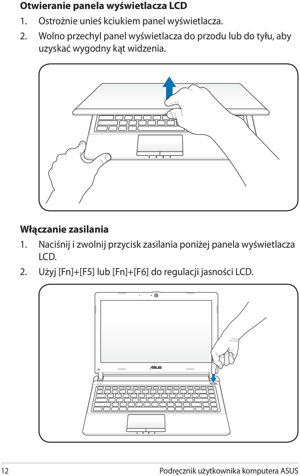 Włączanie zasilania 1. Naciśnij i zwolnij przycisk zasilania poniżej panela wyświetlacza LCD.