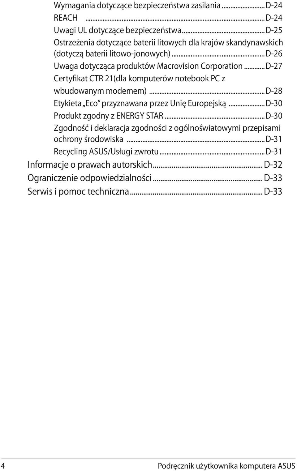 ..D-27 Certyfikat CTR 21 (dla komputerów notebook PC z wbudowanym modemem)...d-28 Etykieta Eco przyznawana przez Unię Europejską...D-30 Produkt zgodny z ENERGY STAR.