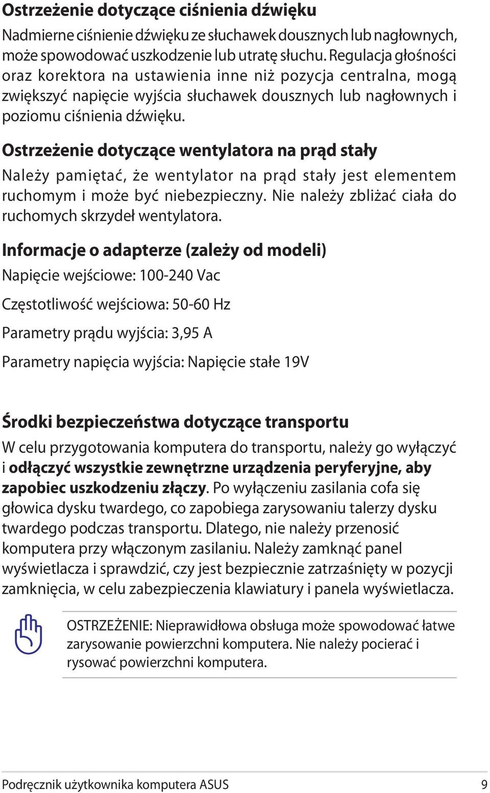 Ostrzeżenie dotyczące wentylatora na prąd stały Należy pamiętać, że wentylator na prąd stały jest elementem ruchomym i może być niebezpieczny.