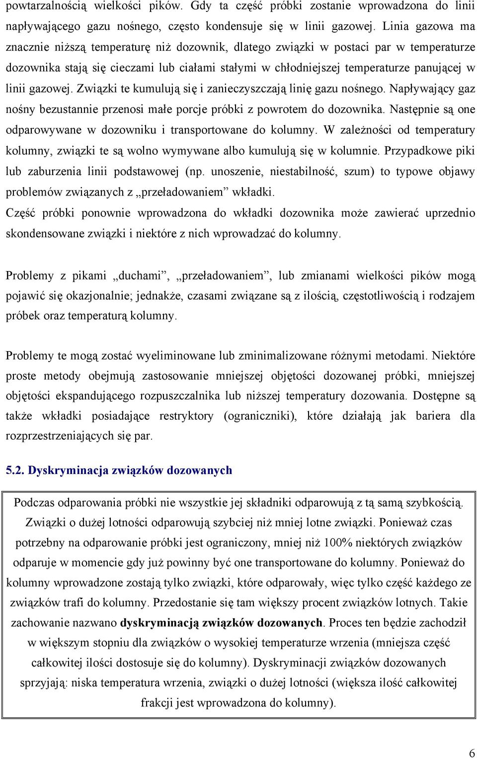 gazowej. Związki te kumulują się i zanieczyszczają linię gazu nośnego. Napływający gaz nośny bezustannie przenosi małe porcje próbki z powrotem do dozownika.