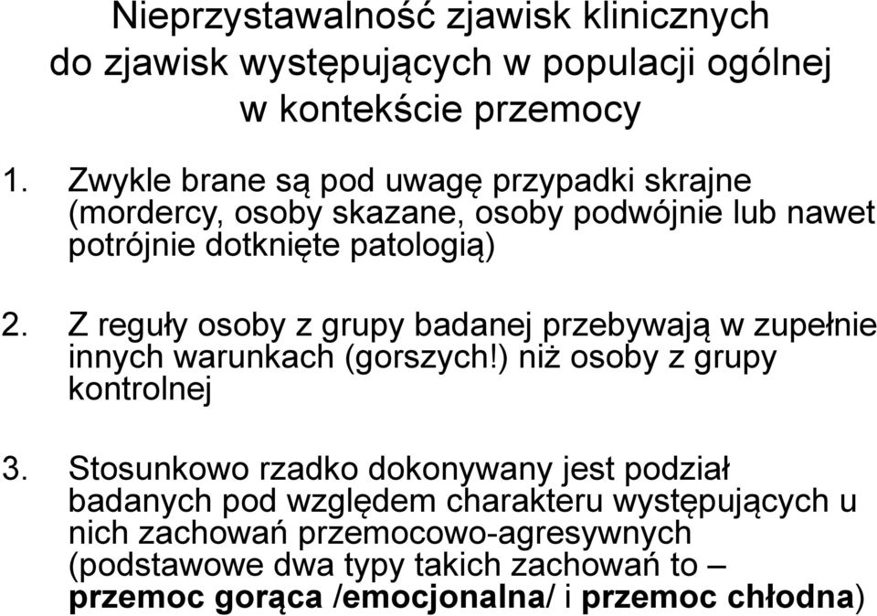 Z reguły osoby z grupy badanej przebywają w zupełnie innych warunkach (gorszych!) niż osoby z grupy kontrolnej 3.