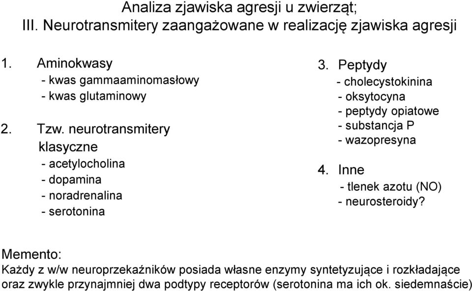 neurotransmitery klasyczne - acetylocholina - dopamina - noradrenalina - serotonina 3.