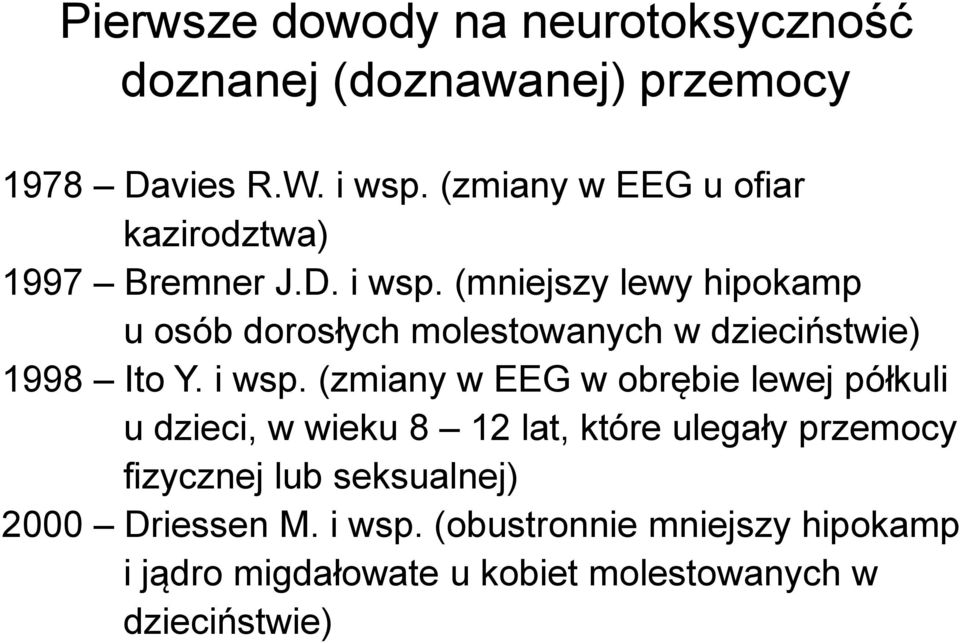 (mniejszy lewy hipokamp u osób dorosłych molestowanych w dzieciństwie) 1998 Ito Y. i wsp.