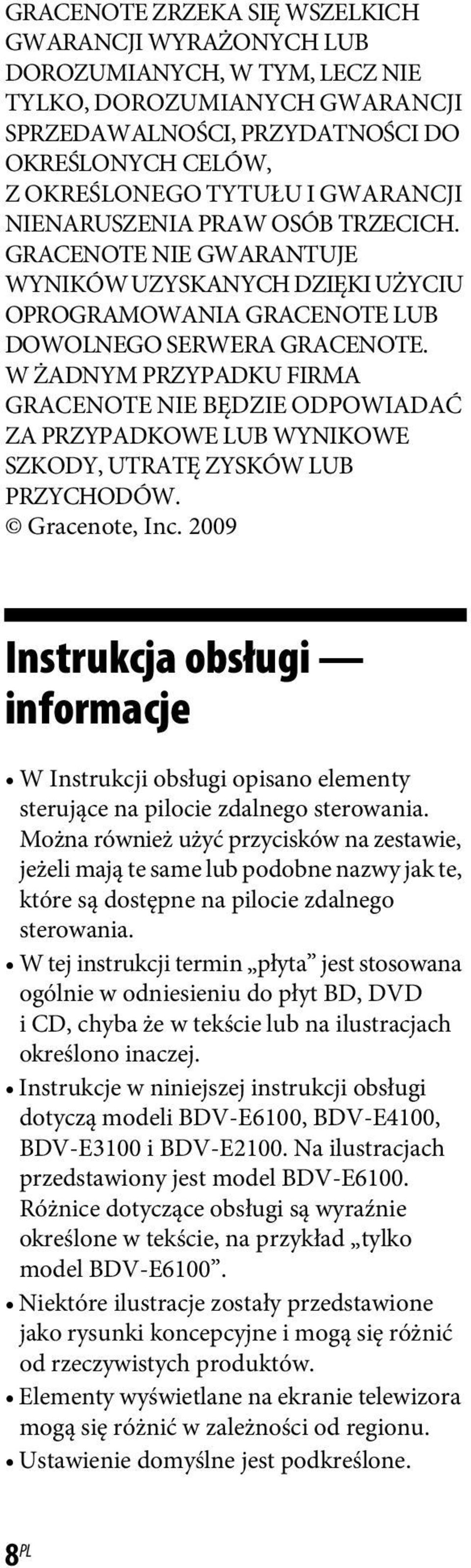 W ŻADNYM PRZYPADKU FIRMA GRACENOTE NIE BĘDZIE ODPOWIADAĆ ZA PRZYPADKOWE LUB WYNIKOWE SZKODY, UTRATĘ ZYSKÓW LUB PRZYCHODÓW. Gracenote, Inc.