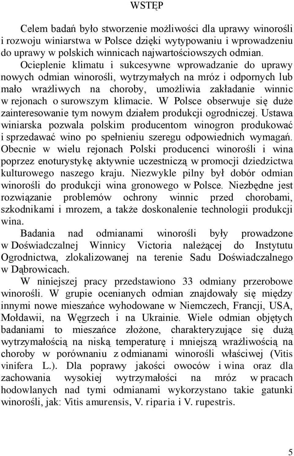 klimacie. W Polsce obserwuje się duże zainteresowanie tym nowym działem produkcji ogrodniczej.