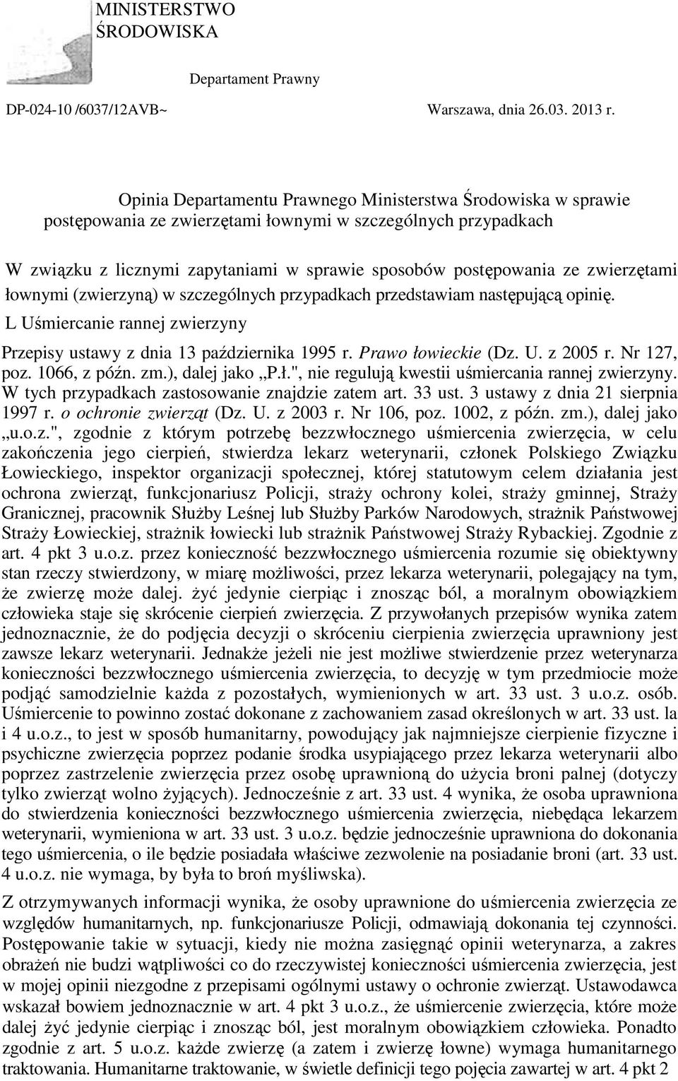 zwierzętami łownymi (zwierzyną) w szczególnych przypadkach przedstawiam następującą opinię. L Uśmiercanie rannej zwierzyny Przepisy ustawy z dnia 13 października 1995 r. Prawo łowieckie (Dz. U. z 2005 r.