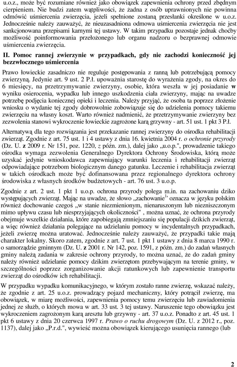 W takim przypadku pozostaje jednak choćby możliwość poinformowania przełożonego lub organu nadzoru o bezprawnej odmowie uśmiercenia zwierzęcia. II.