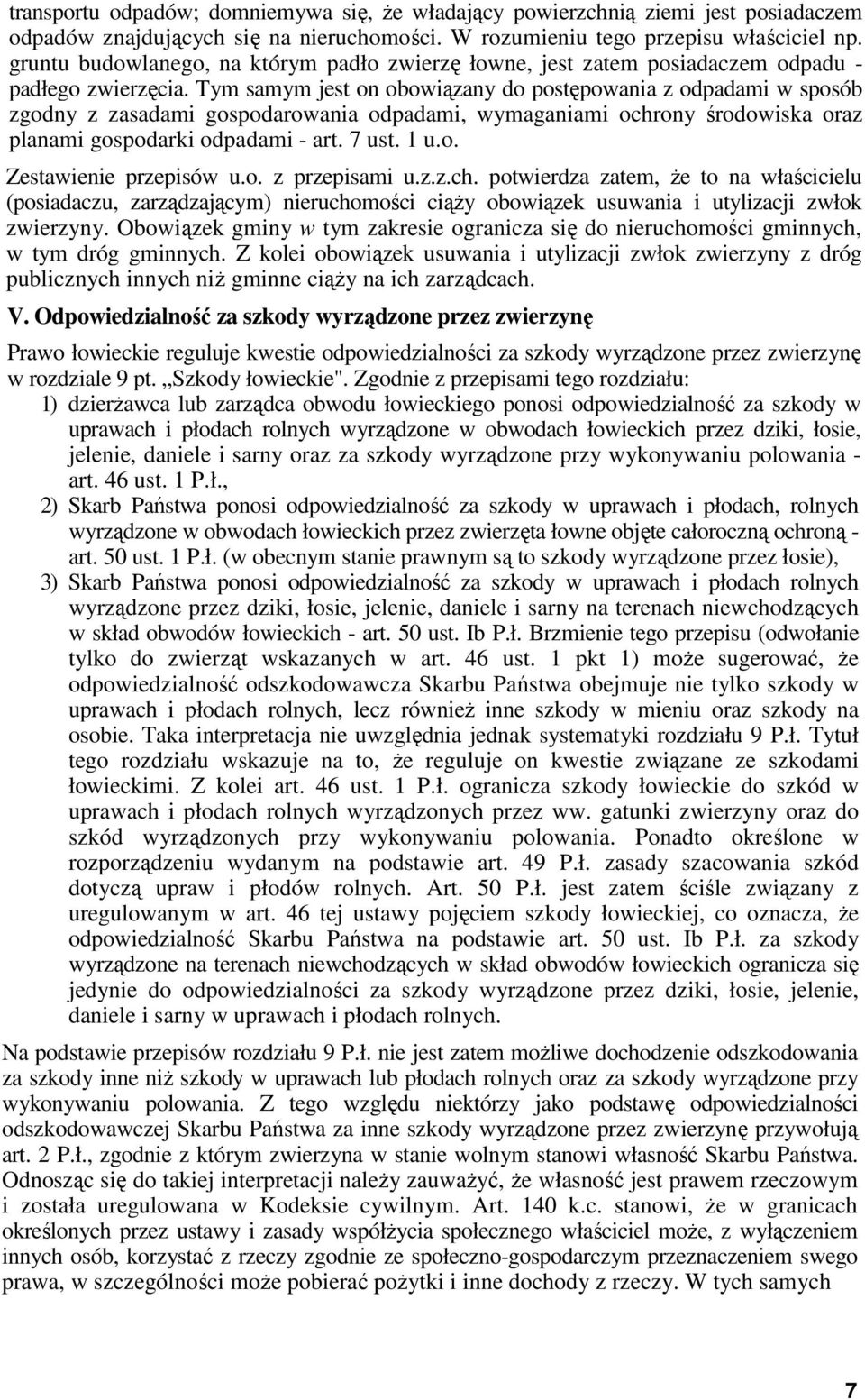 Tym samym jest on obowiązany do postępowania z odpadami w sposób zgodny z zasadami gospodarowania odpadami, wymaganiami ochrony środowiska oraz planami gospodarki odpadami - art. 7 ust. 1 u.o. Zestawienie przepisów u.