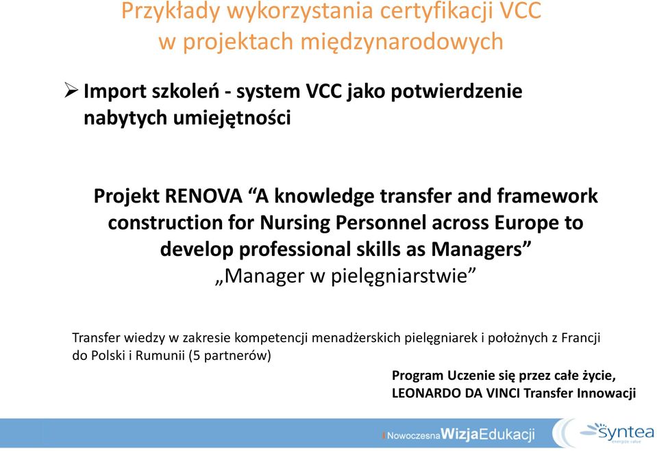 knowledge transfer and framework construction for Nursing Personnel across Europe to develop professional skills as Managers Manager w pielęgniarstwie Transfer wiedzy w