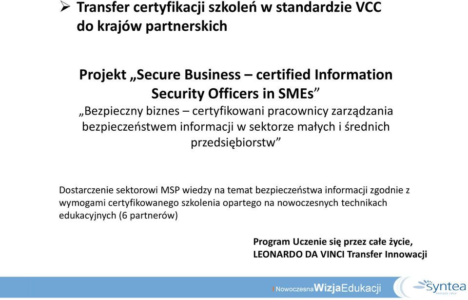 pracownicy zarządzania bezpieczeństwem informacji w sektorze małych i średnich Dostarczenie sektorowi MSP wiedzy na temat bezpieczeństwa informacji zgodnie z