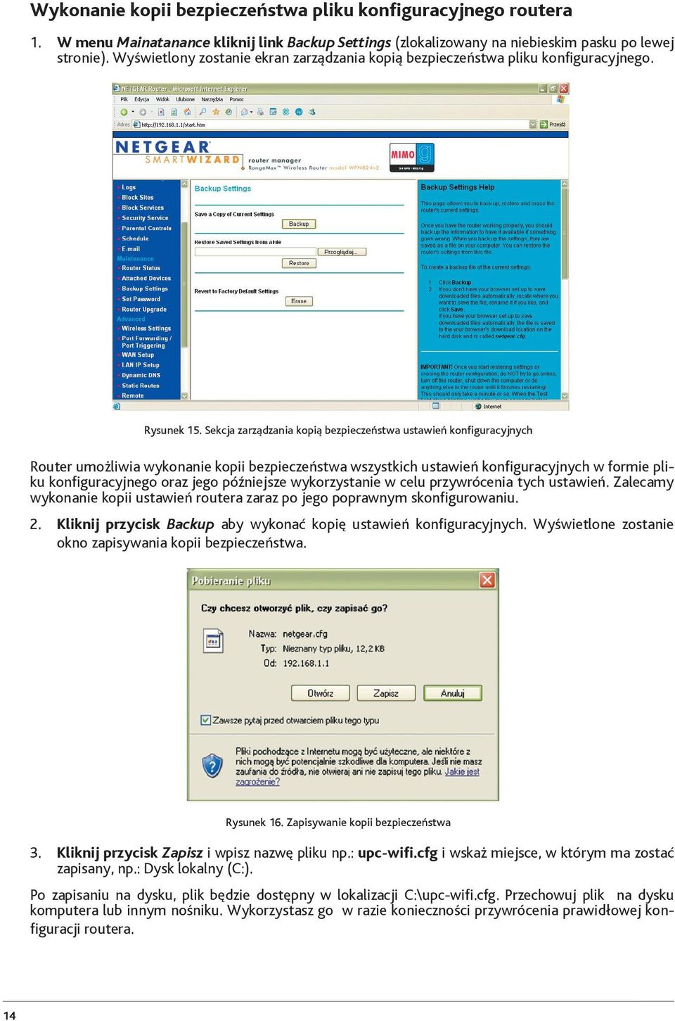 Sekcja zarządzania kopią bezpieczeństwa ustawień konfiguracyjnych Router umożliwia wykonanie kopii bezpieczeństwa wszystkich ustawień konfiguracyjnych w formie pliku konfiguracyjnego oraz jego