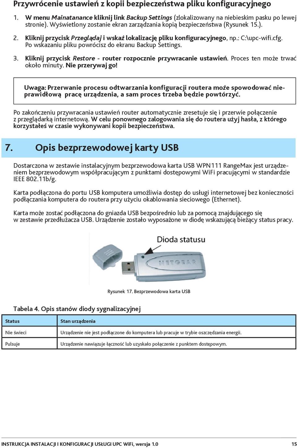 Po wskazaniu pliku powrócisz do ekranu Backup Settings. 3. Kliknij przycisk Restore - router rozpocznie przywracanie ustawień. Proces ten może trwać około minuty. Nie przerywaj go!