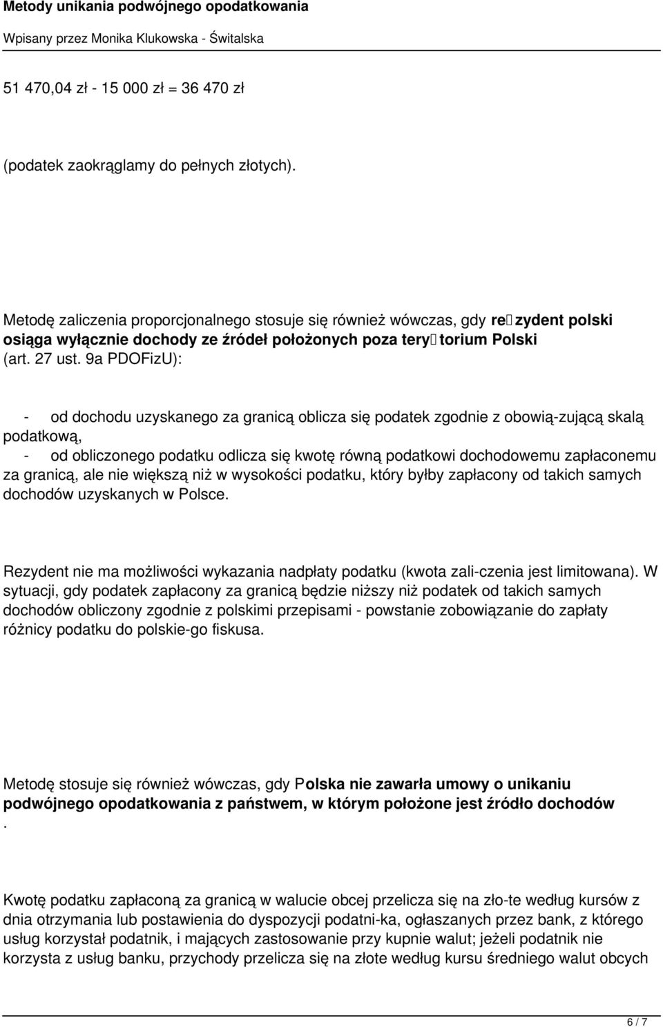 9a PDOFizU): - od dochodu uzyskanego za granicą oblicza się podatek zgodnie z obowią zującą skalą podatkową, - od obliczonego podatku odlicza się kwotę równą podatkowi dochodowemu zapłaconemu za