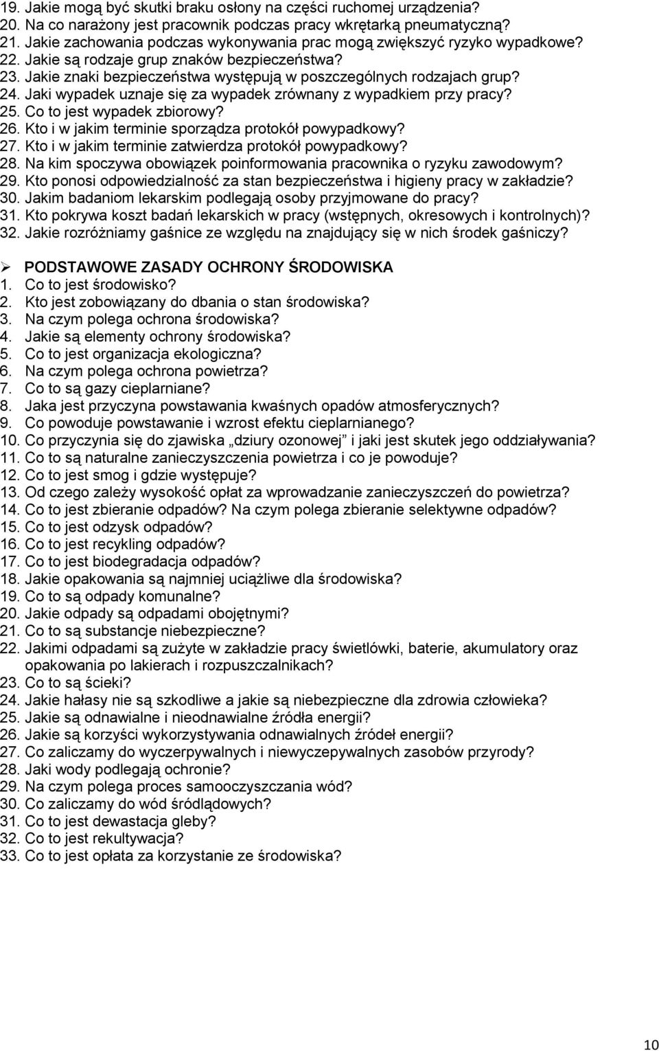 24. Jaki wypadek uznaje się za wypadek zrównany z wypadkiem przy pracy? 25. Co to jest wypadek zbiorowy? 26. Kto i w jakim terminie sporządza protokół powypadkowy? 27.