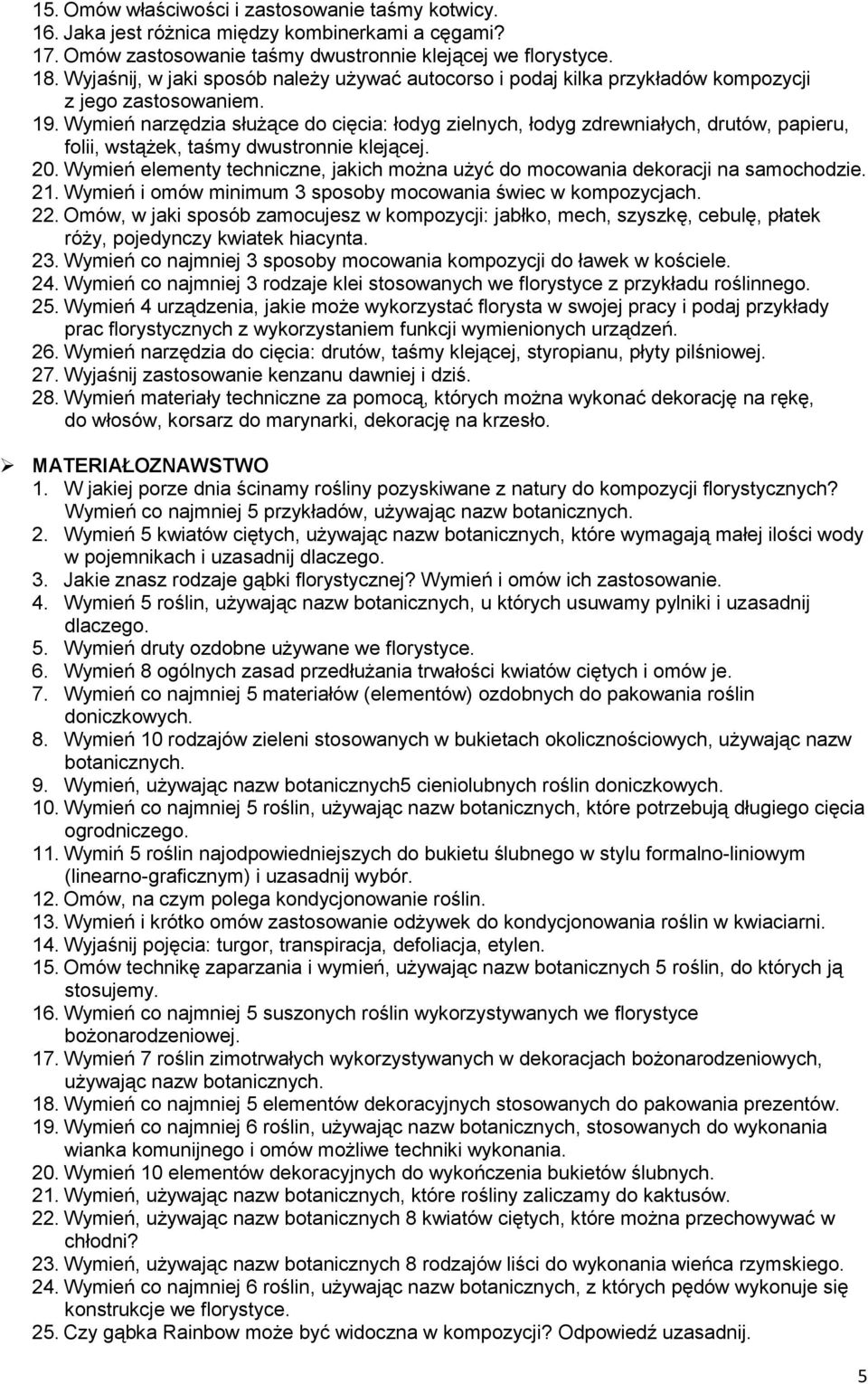 Wymień narzędzia służące do cięcia: łodyg zielnych, łodyg zdrewniałych, drutów, papieru, folii, wstążek, taśmy dwustronnie klejącej. 20.